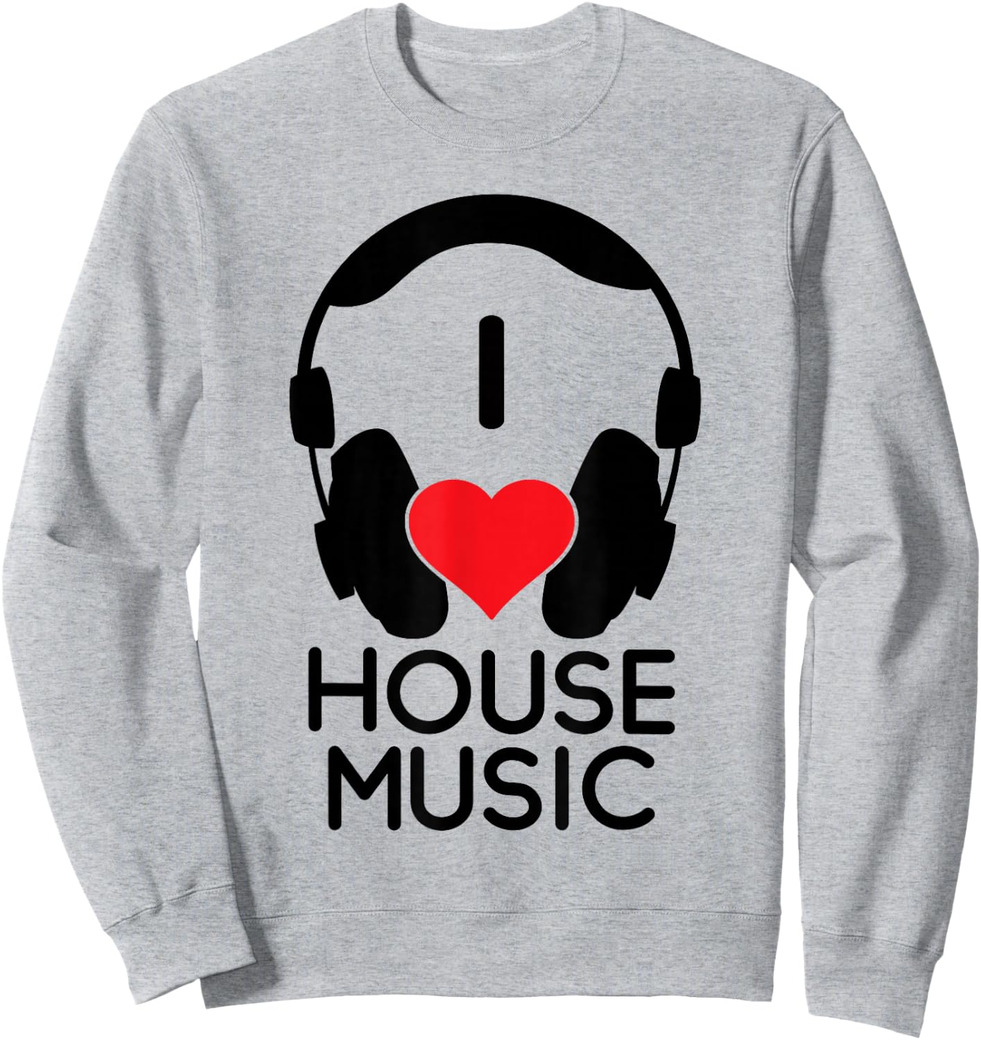 I Love House Music - EDM Lover DJ Sweatshirt - Sweatshirt | Ash