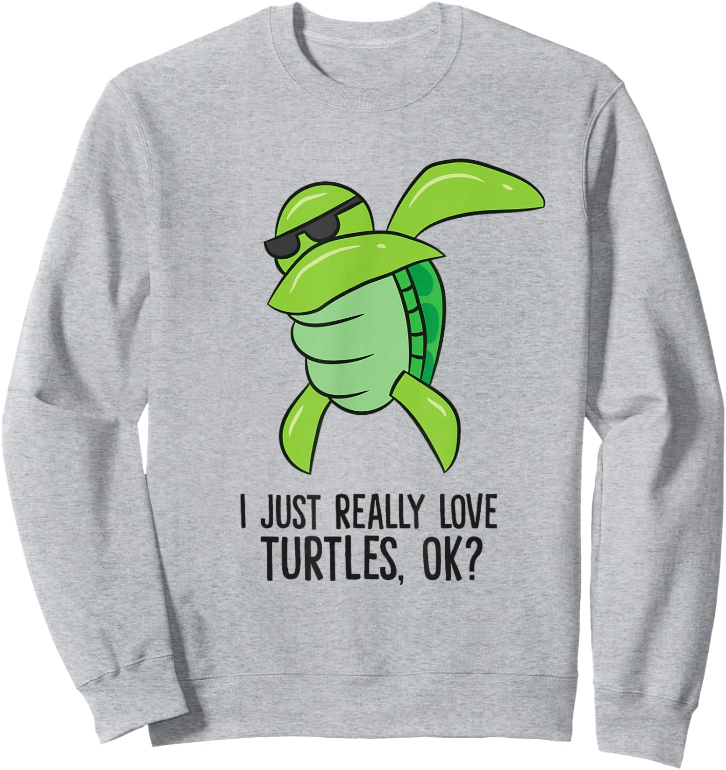 I Just Really Love Turtles, Ok? Dabbing Turtle Sweatshirt - Sweatshirt | Ash