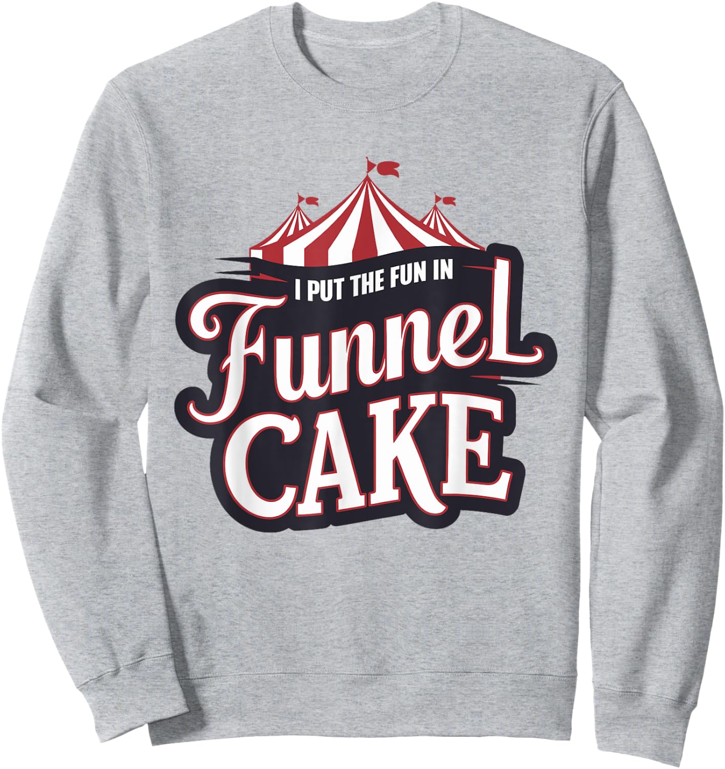 I Put The Fun In Funnel Cake Sweatshirt - Sweatshirt | Ash