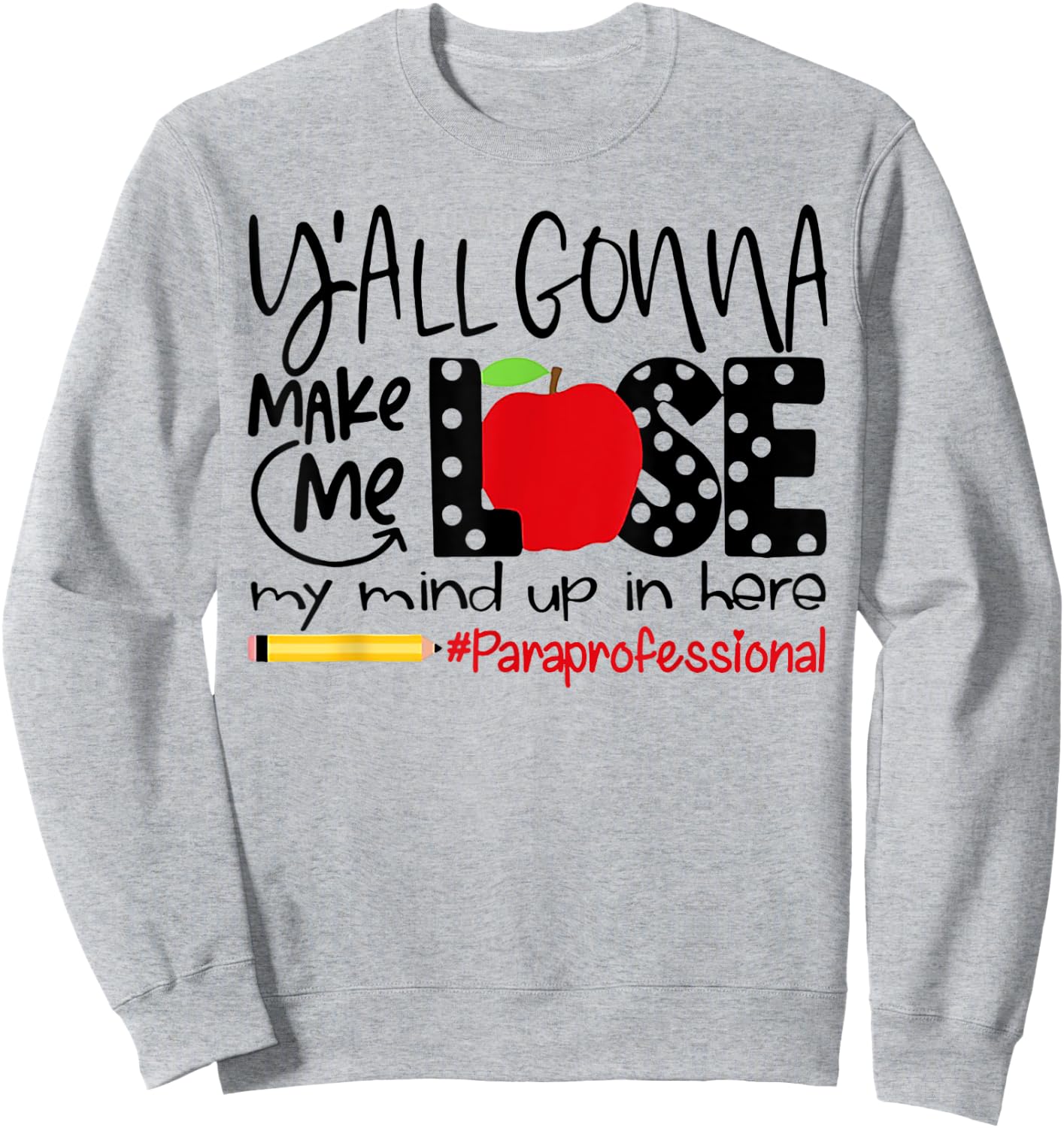 Y'all Gonna Make Me Lose My Mind Up Here Paraprofessional Sweatshirt - Sweatshirt | Ash