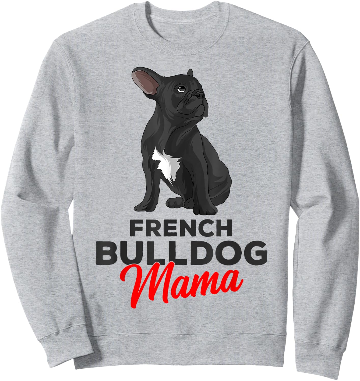 French Bulldog Mama Cute Frenchie Dog Mom Funny Sweatshirt - Sweatshirt | Ash