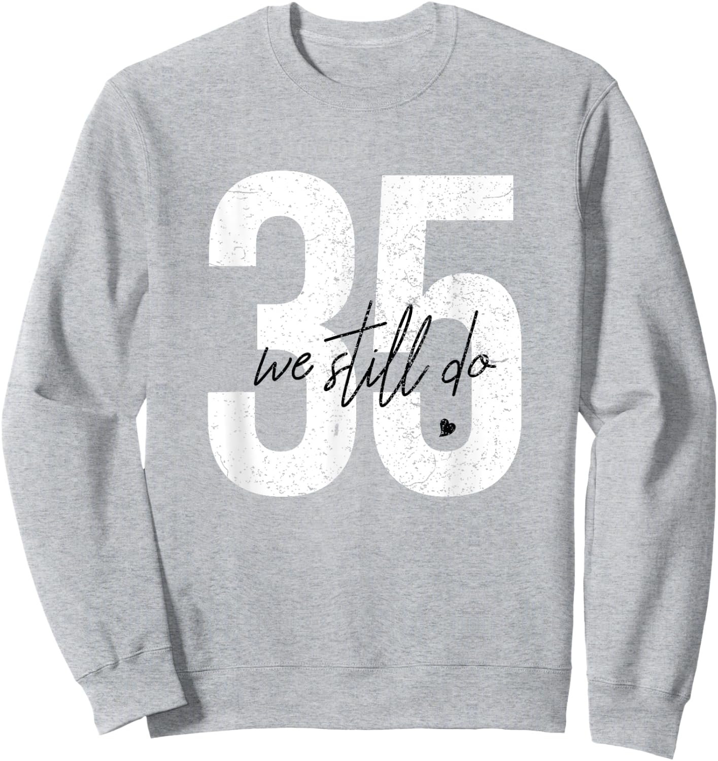 We Still Do 35 Years Of Marriage - 35th Wedding Anniversary Sweatshirt - Sweatshirt | Ash