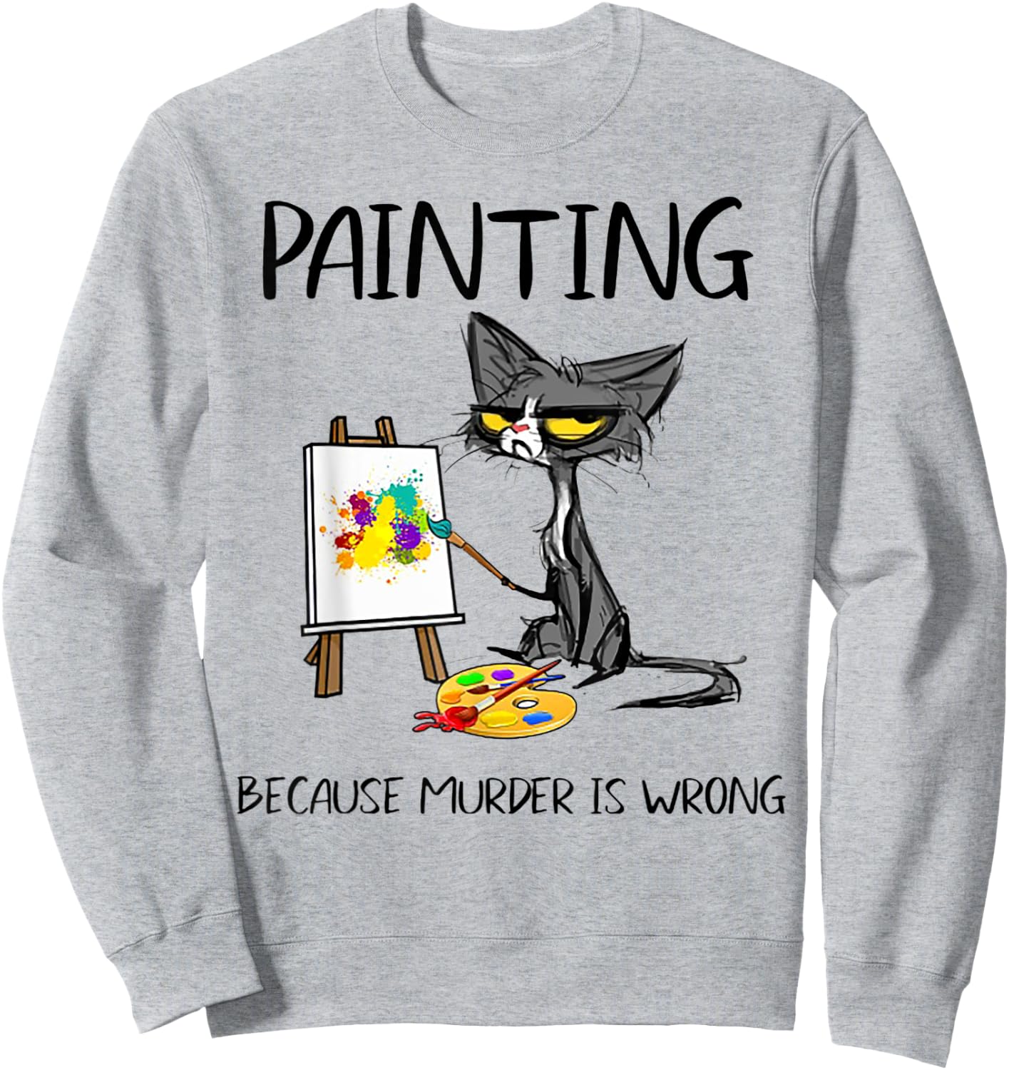 Painting Because Murder Is Wrong Cat Men Women Sweatshirt - Sweatshirt | Ash