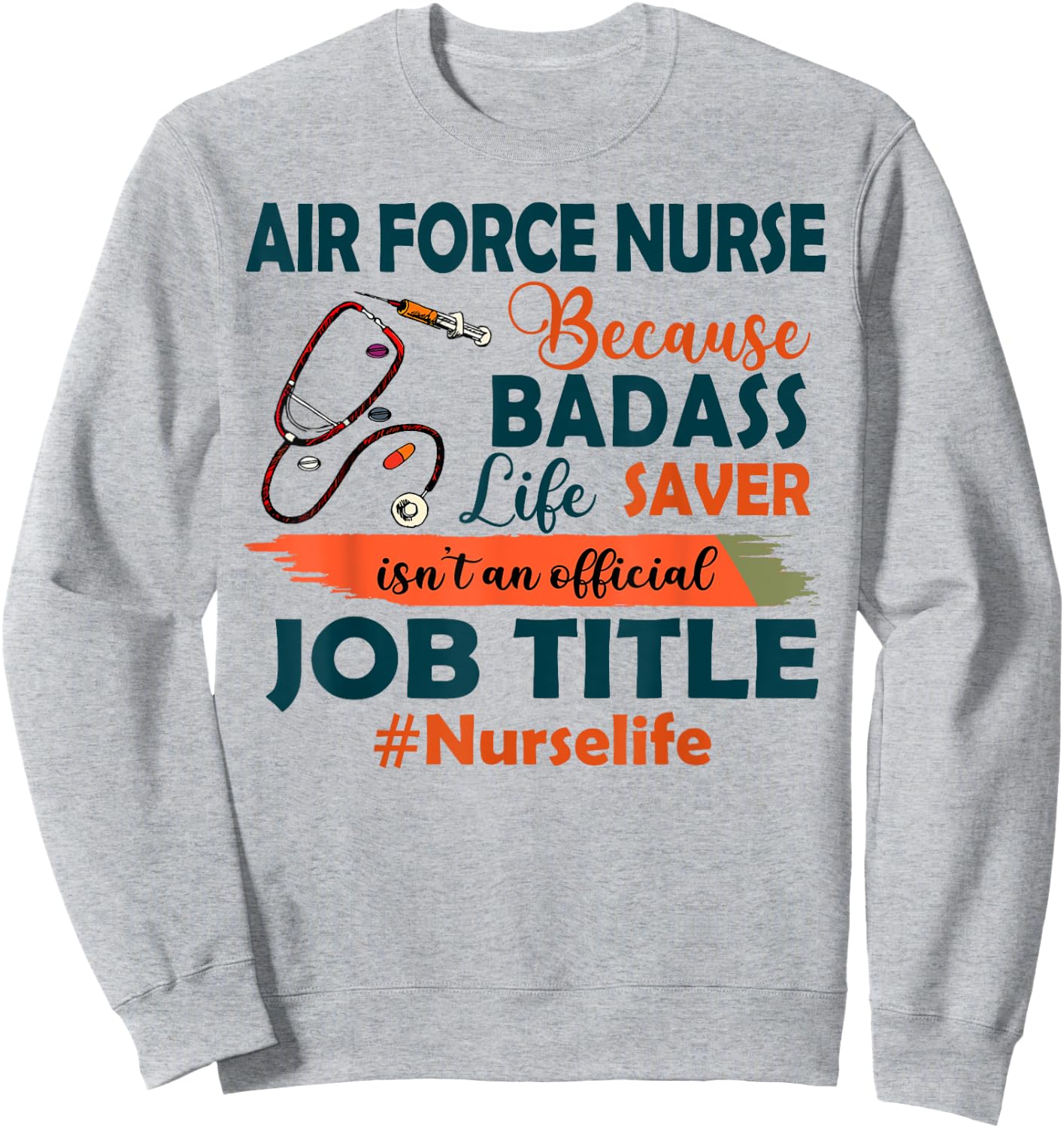 Nurselife Badass Air Force Nurse Life Funny Job Title Gift Sweatshirt - Sweatshirt | Ash