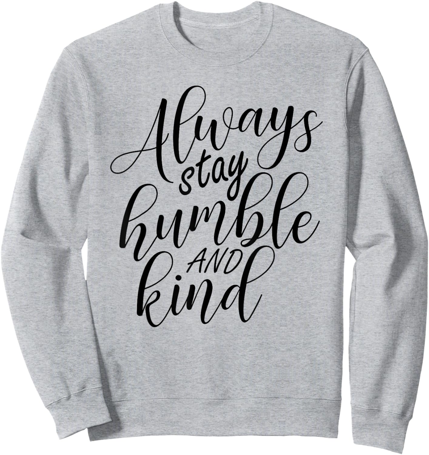 Always stay humble and kind Sweatshirt - Sweatshirt | Ash