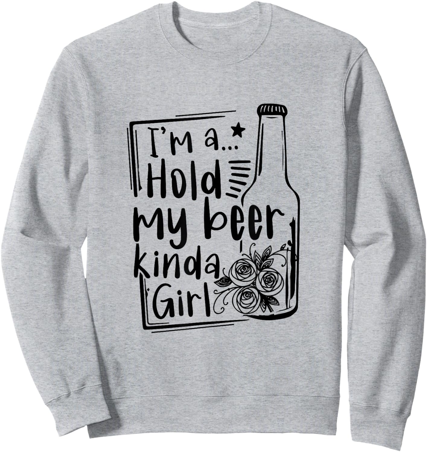 I'm A Hold My Beer Kinda Girl Funny Beer Lover Beer Drinker Sweatshirt - Sweatshirt | Ash