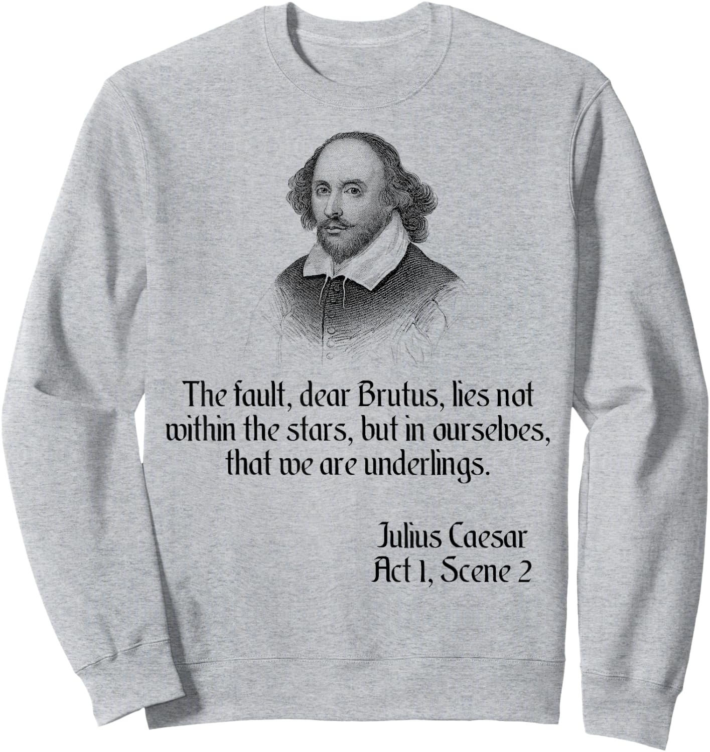 Shakespeare Shirt Quote The Fault Dear Brutus, Julius Caesar Sweatshirt - Sweatshirt | Ash