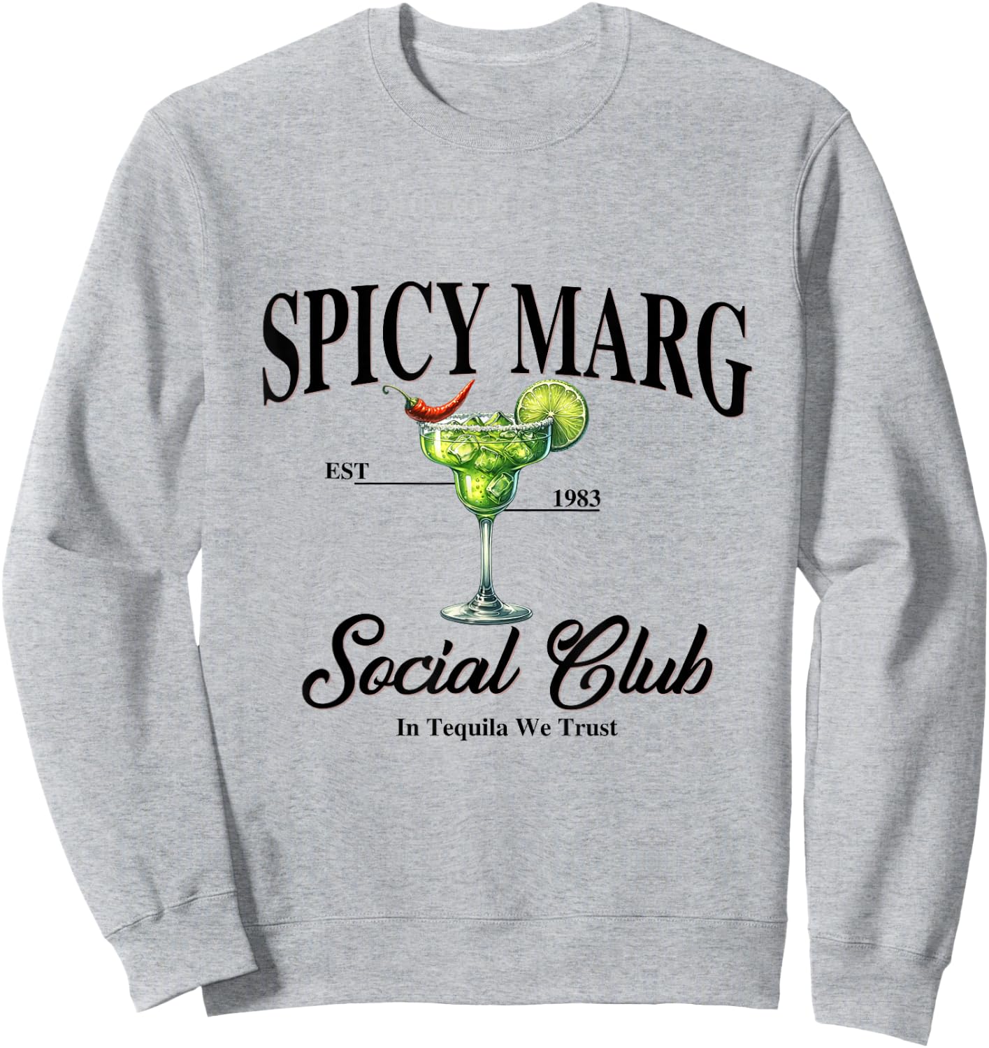 Spicy Margarita EST. 1983 Social Club In Tequila We Trust Sweatshirt - Sweatshirt | Ash