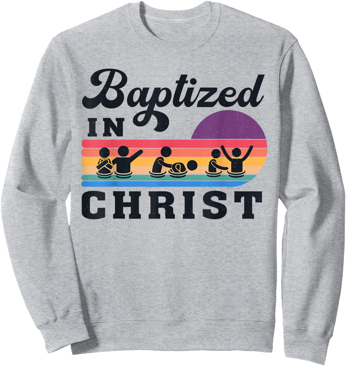 Baptized In Christ Christian Adult Baptism Kids Baptism 2025 Sweatshirt - Sweatshirt | Ash