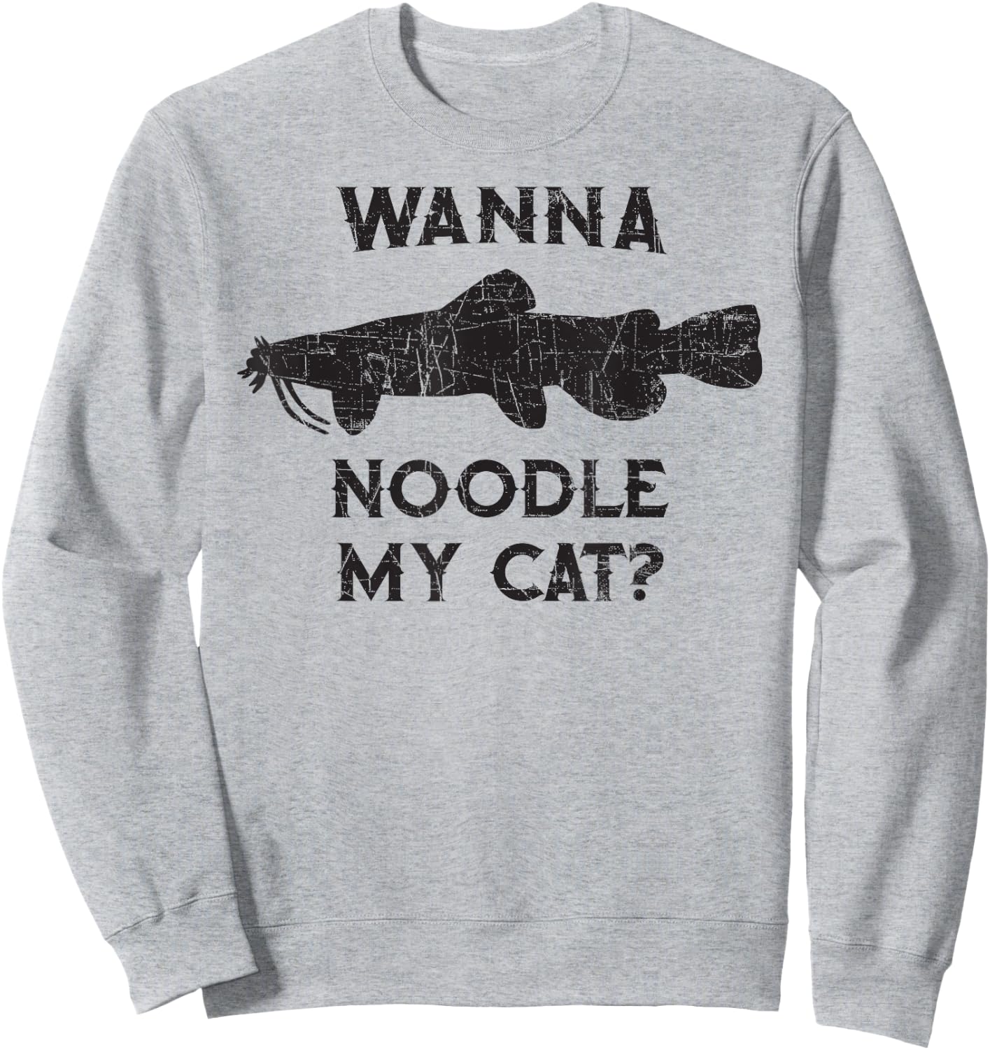 Catfish Noodling - Wanna Noodle My Cat? Catfisherman Gift Sweatshirt - Sweatshirt | Ash