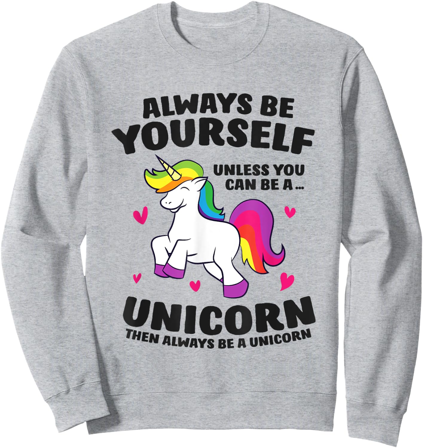 Funny Unicorn Always Be Yourself Unless You Can Be A Unicorn Sweatshirt - Sweatshirt | Ash