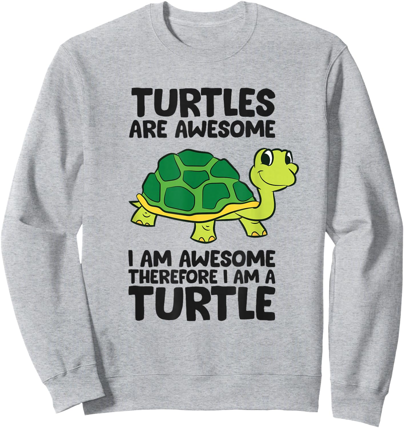 Turtles are Awesome I'm Awesome Therefore I'm A Turtle Sweatshirt - Sweatshirt | Ash