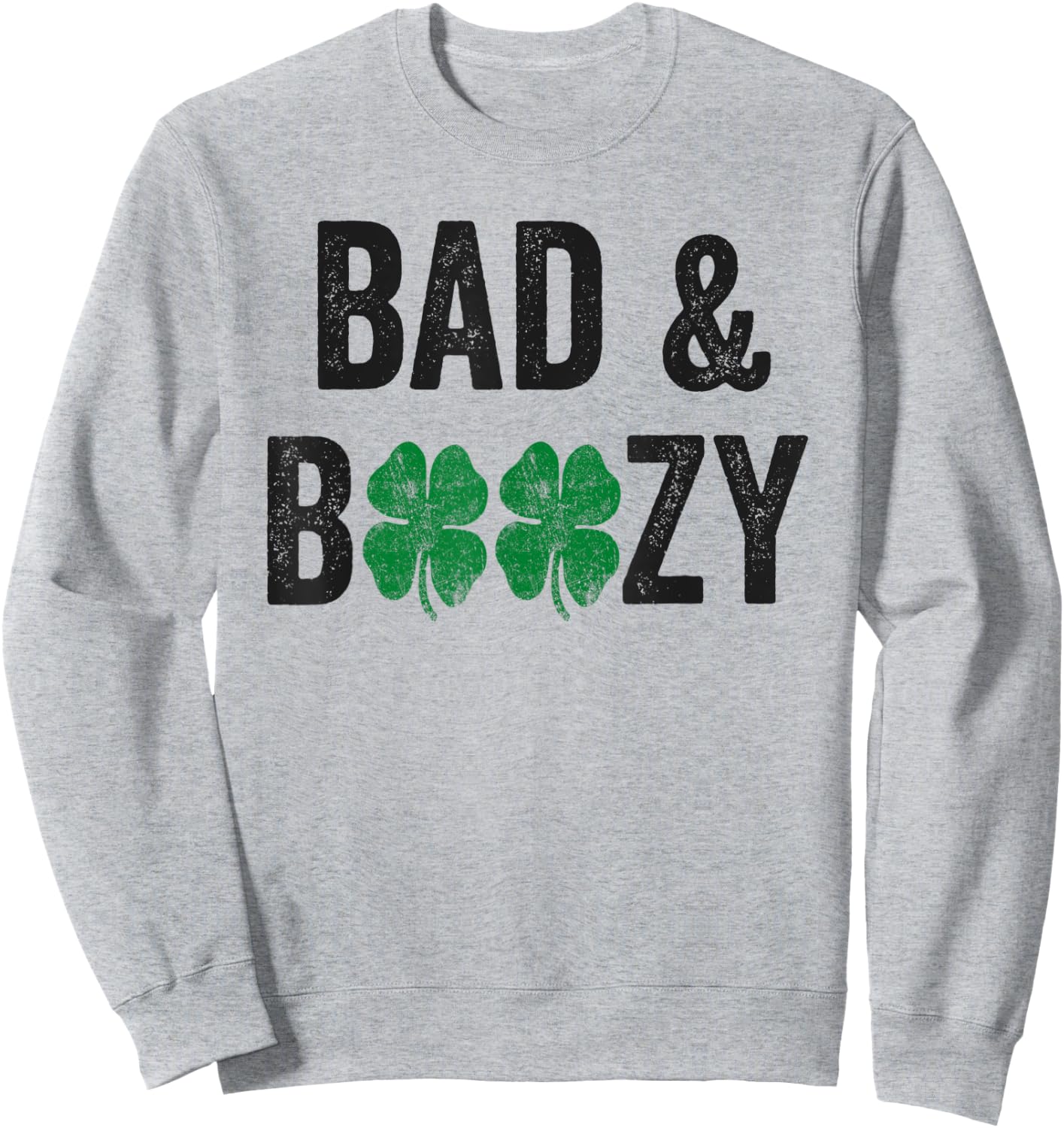 St Patricks Day Bad And Boozy Shirt Beer Drinking Men Women Sweatshirt - Sweatshirt | Ash