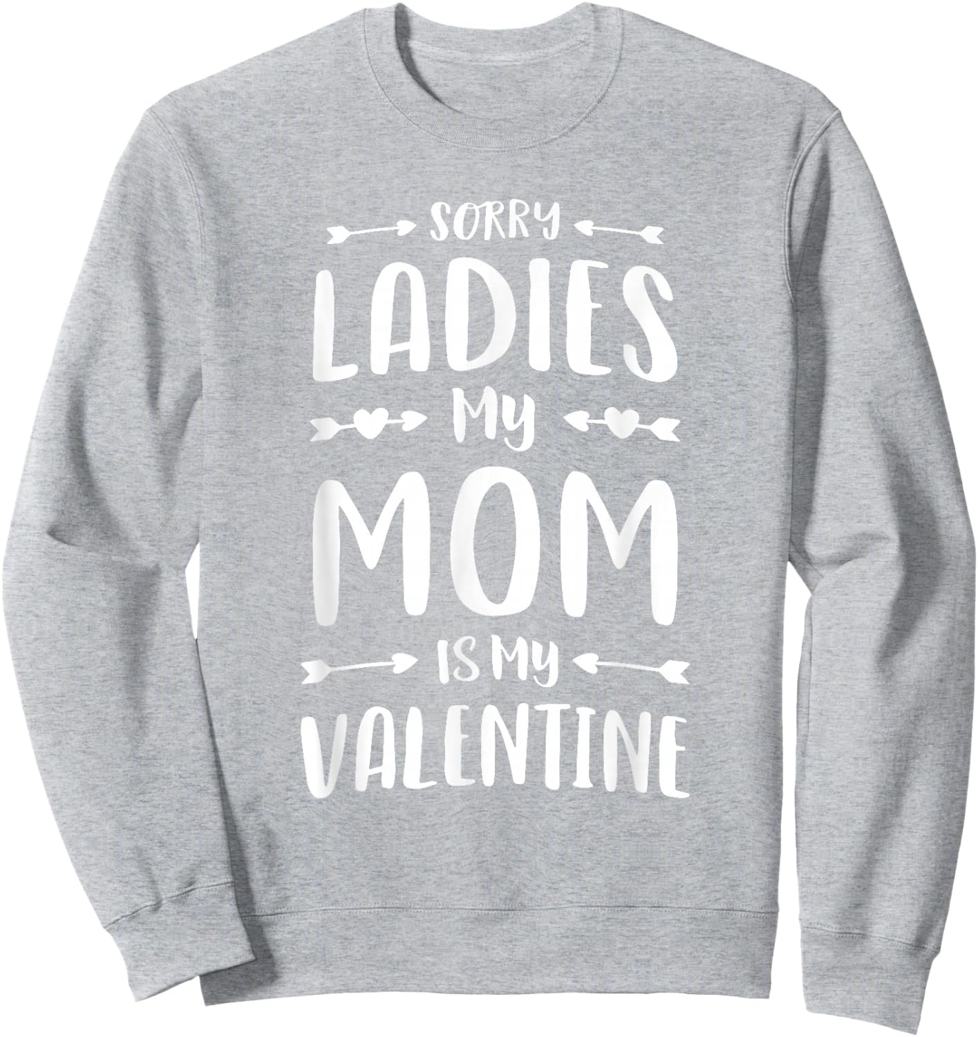 Sorry Ladies My Mom Is My Valentine Cute Boys School Sweatshirt - Sweatshirt | Ash