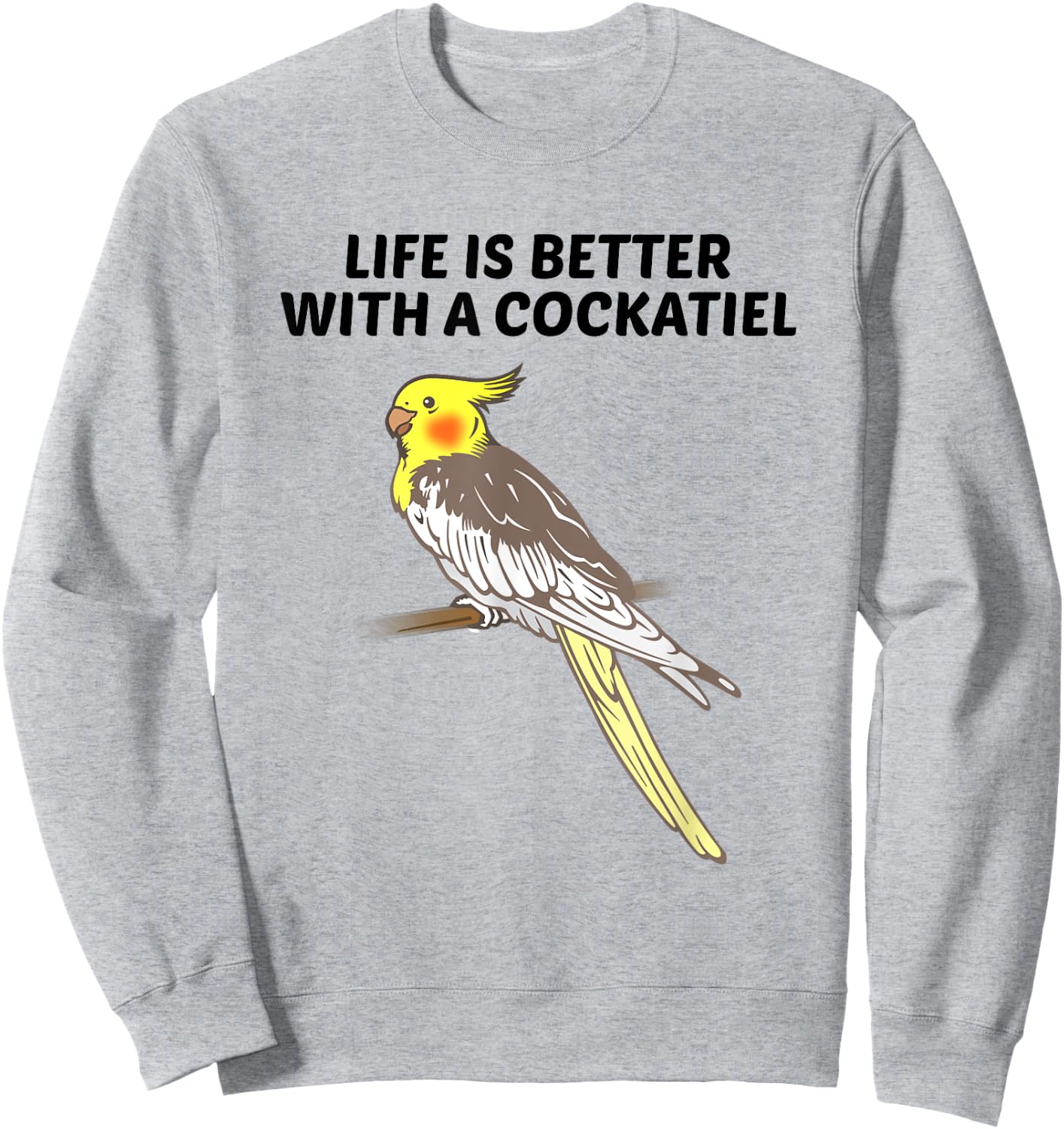 Life is Better With a Cockatiel Sweatshirt - Sweatshirt | Ash