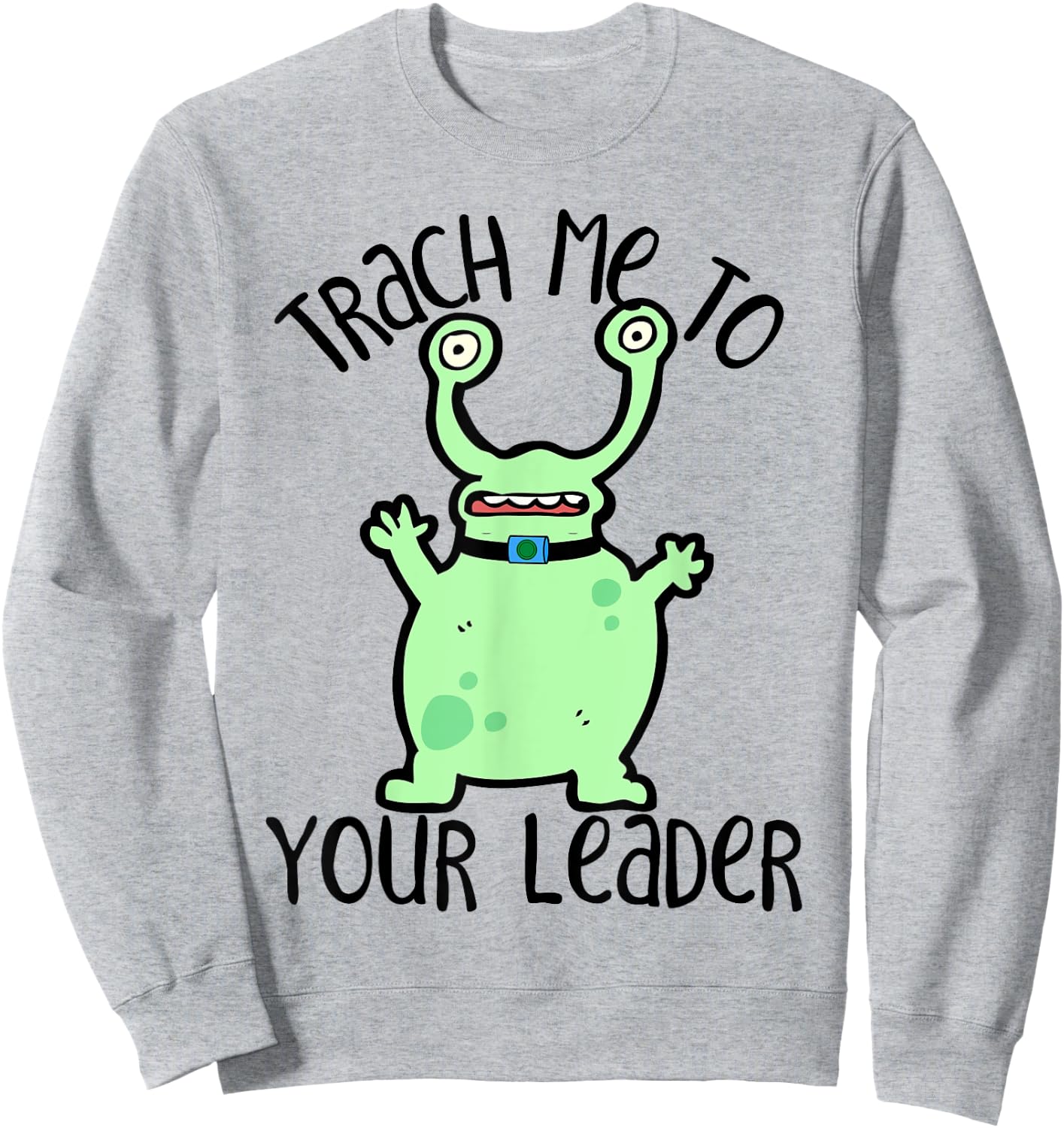 Trach Me To Your Leader Tracheostomy Awareness Alien Sweatshirt - Sweatshirt | Ash