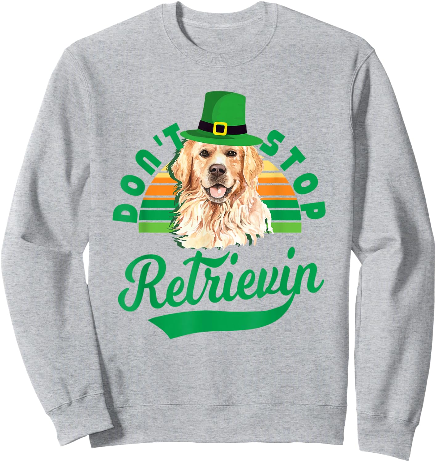 Don't Stop Retrievin' - Golden Retriever St Patrick's Day Sweatshirt - Sweatshirt | Ash