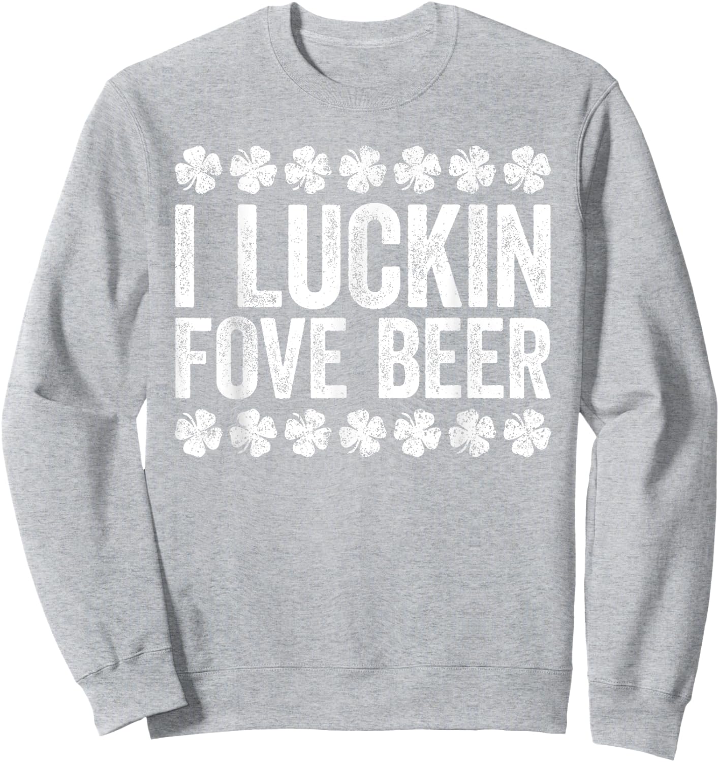 I Luckin' Fove Beer Shirt Irish Men Women St Patricks Day Sweatshirt - Sweatshirt | Ash