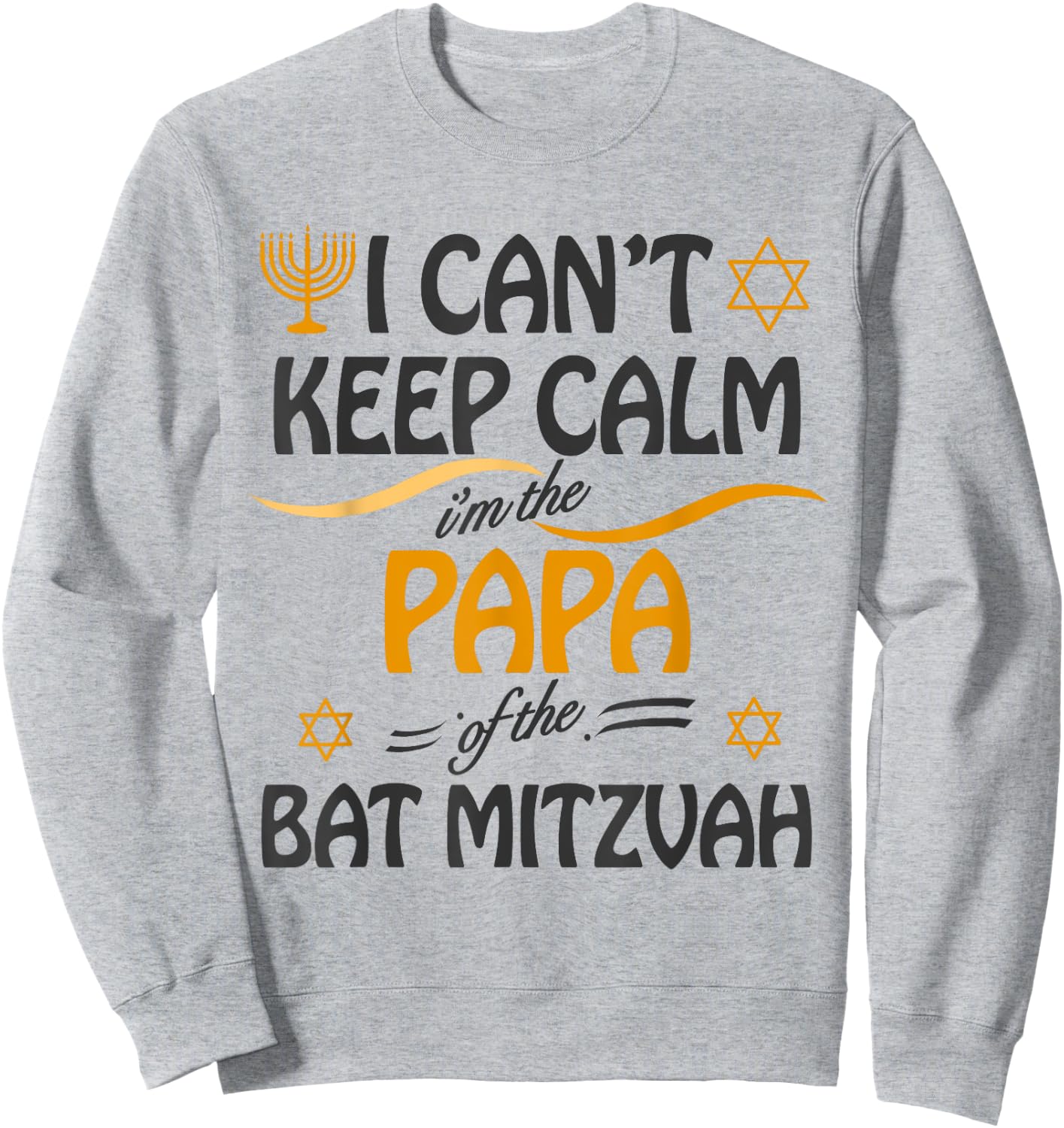 I Can't Keep Calm I'm The Papa of the Bat Mitzvah Sweatshirt - Sweatshirt | Ash