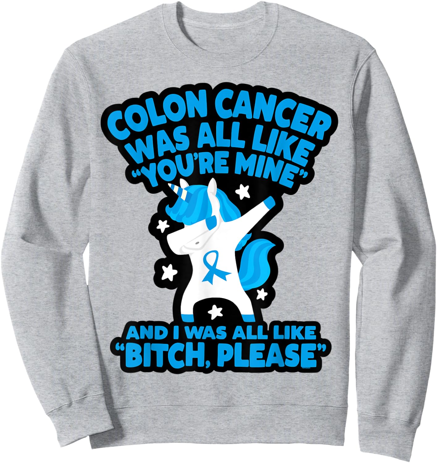 Colon Cancer Bitch Please Quote Funny Unicorn Sweatshirt - Sweatshirt | Ash