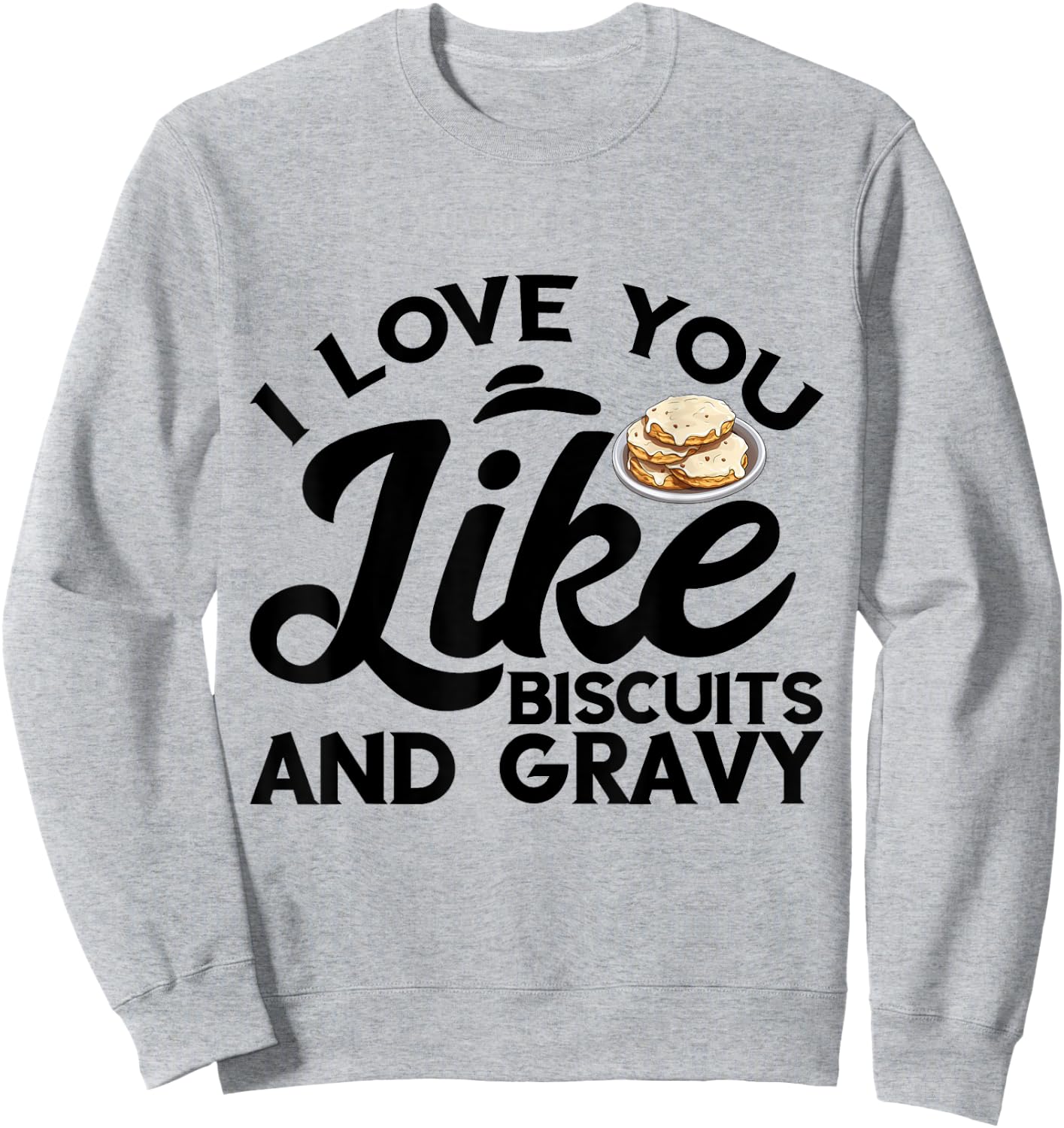 I Love You Like Breakfast Comfort Food Biscuits And Gravy Sweatshirt - Sweatshirt | Ash