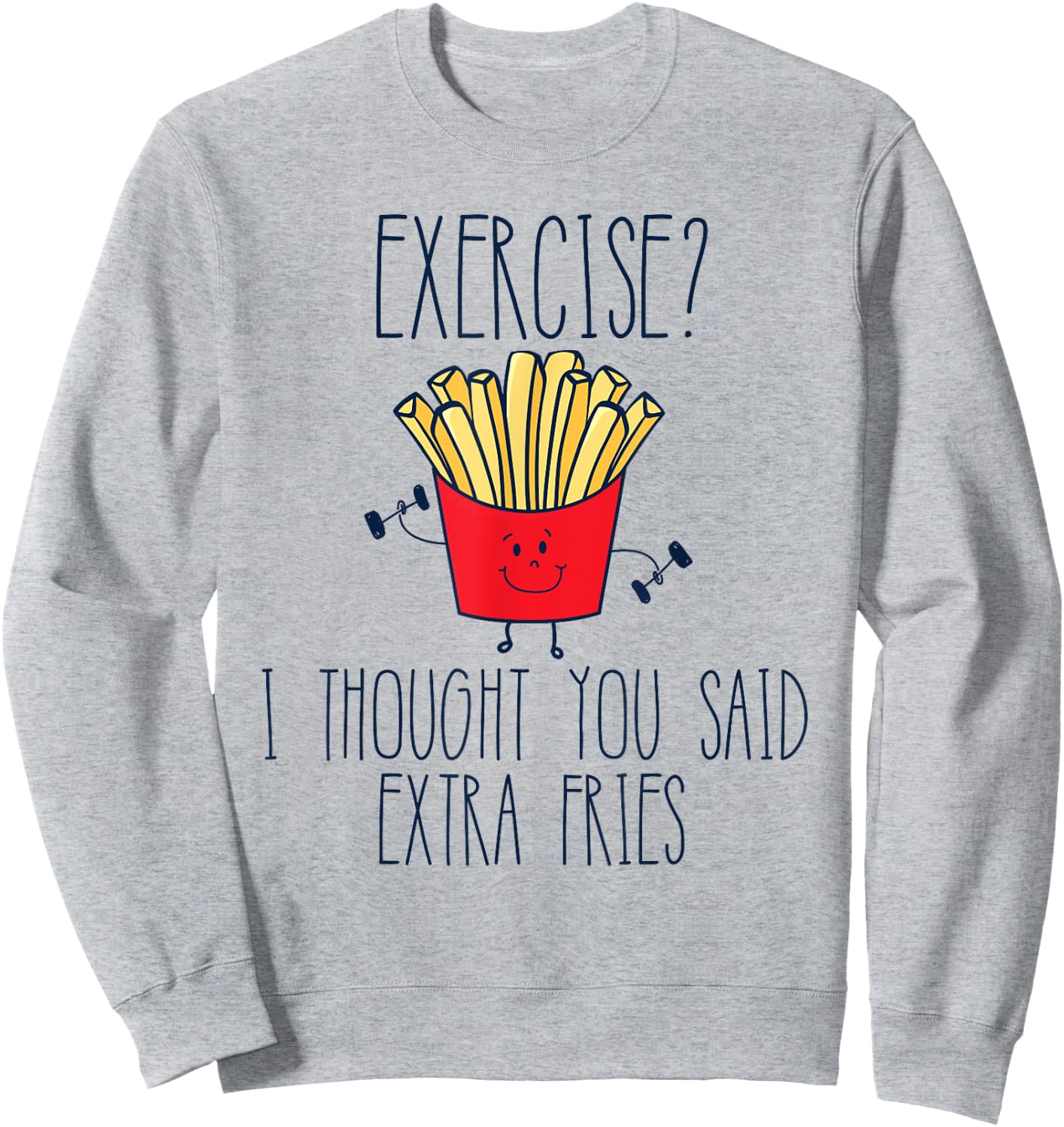 Funny Workout Gym Exercise I Thought You Said Extra Fries Sweatshirt - Sweatshirt | Ash