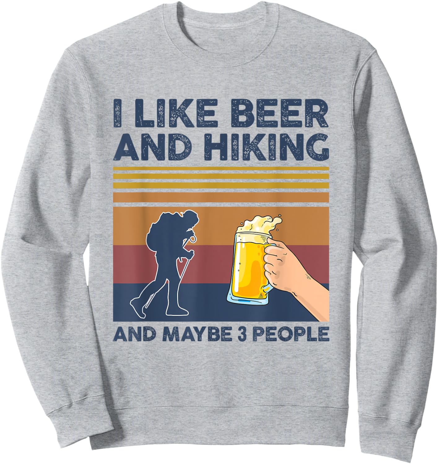 I Like Beer and Hiking and Maybe 3 People Funny Gift Sweatshirt - Sweatshirt | Ash