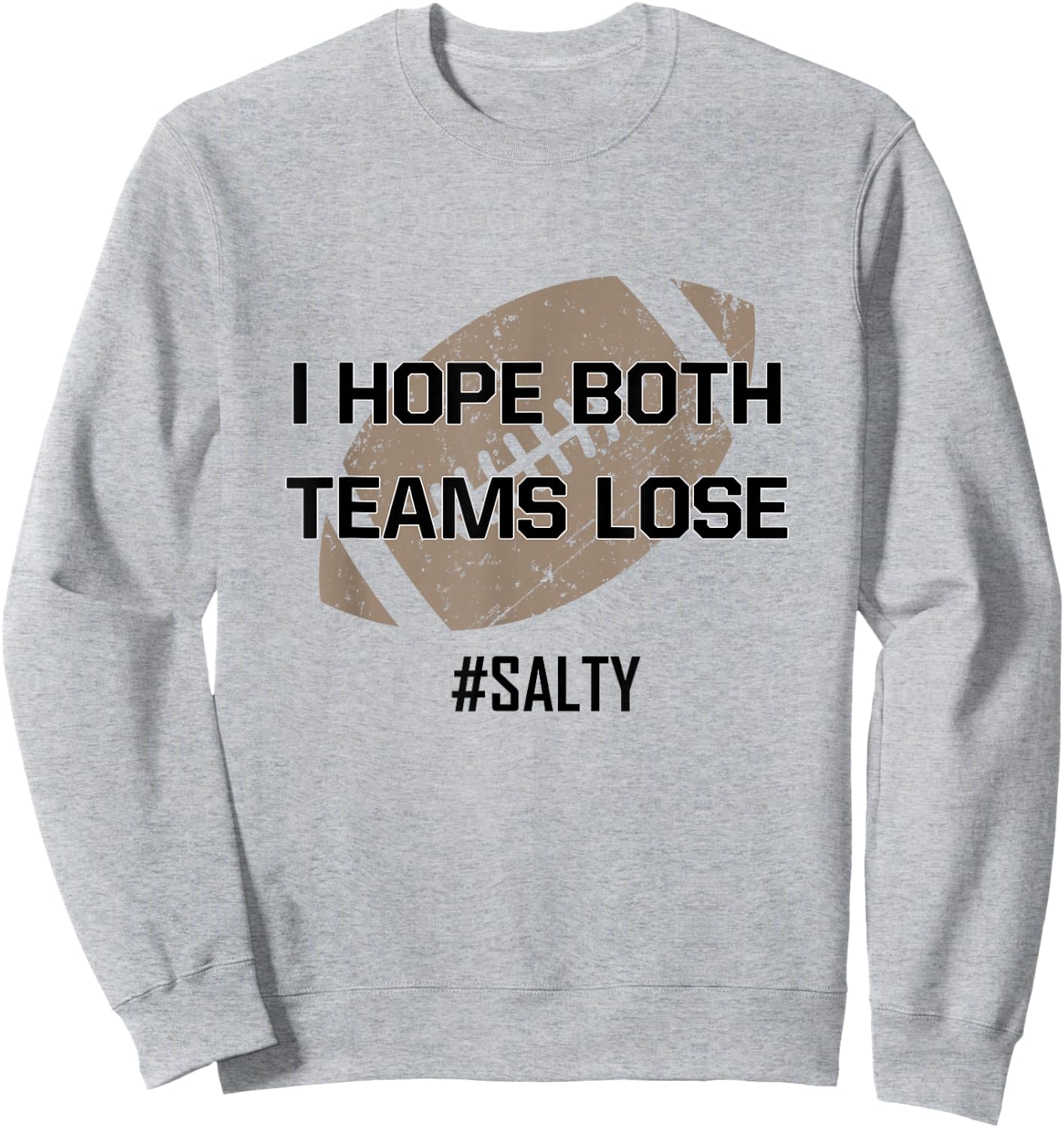 I Hope Both Teams Lose #Salty for the Football Game Win Sweatshirt - Sweatshirt | Ash