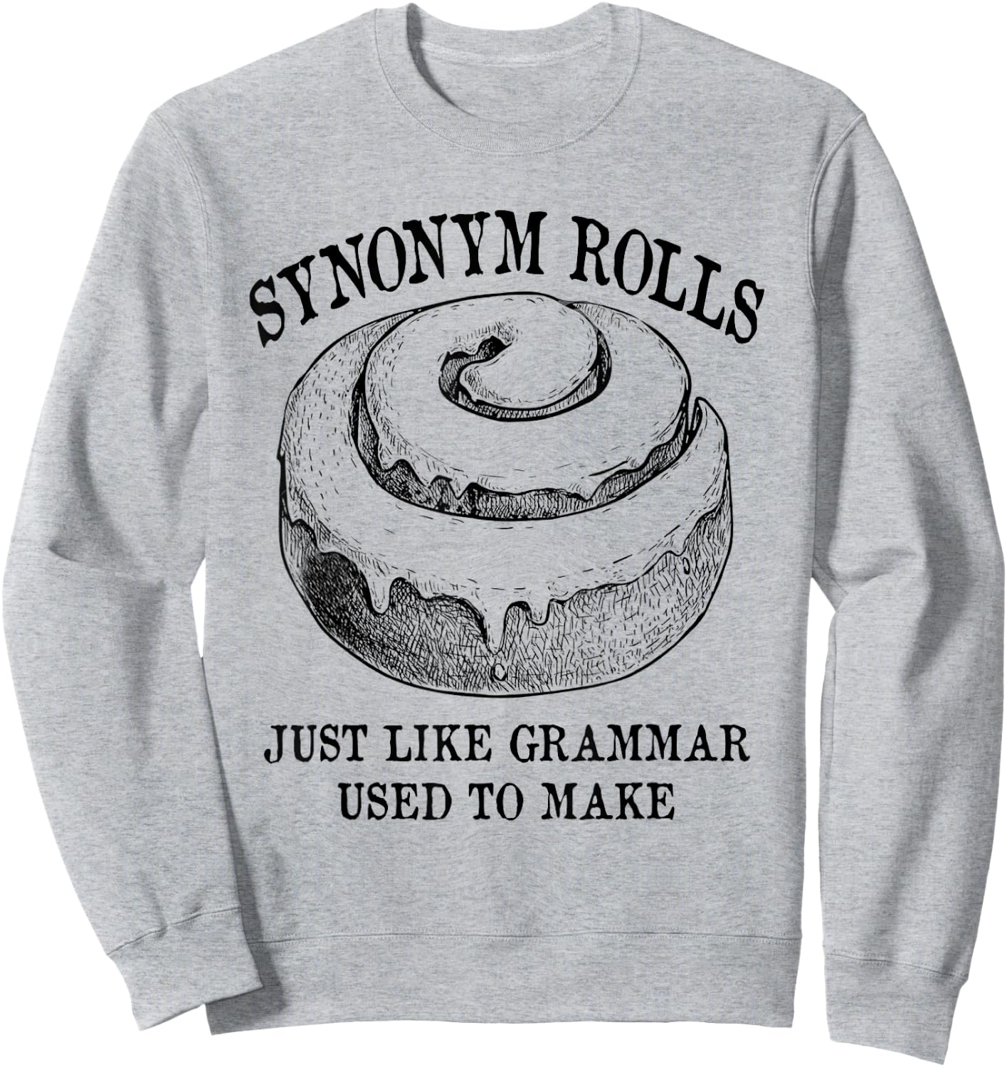 Classic Synonym Rolls Just Like Grammar Used To Make Sweatshirt - Sweatshirt | Ash