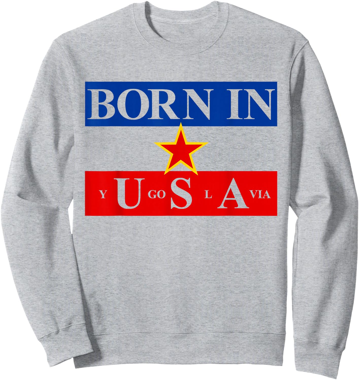 Born in Yugoslavia USA Yugoslavia Flag America Sweatshirt - Sweatshirt | Ash