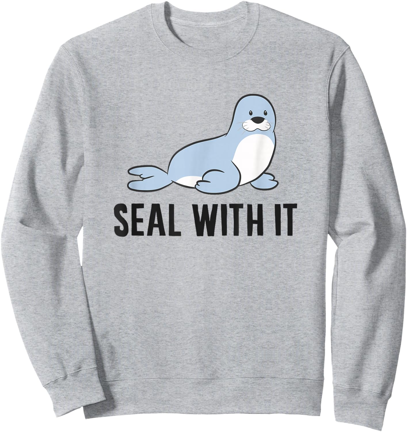 Funny Sea Lion Pun Seal With It Cute Sea Lion Sweatshirt - Sweatshirt | Ash