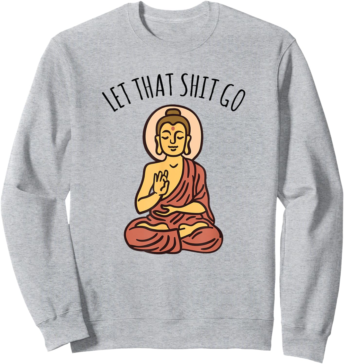 Let That Sh-it Go Art Yoga Art Buddha Sweatshirt - Sweatshirt | Ash