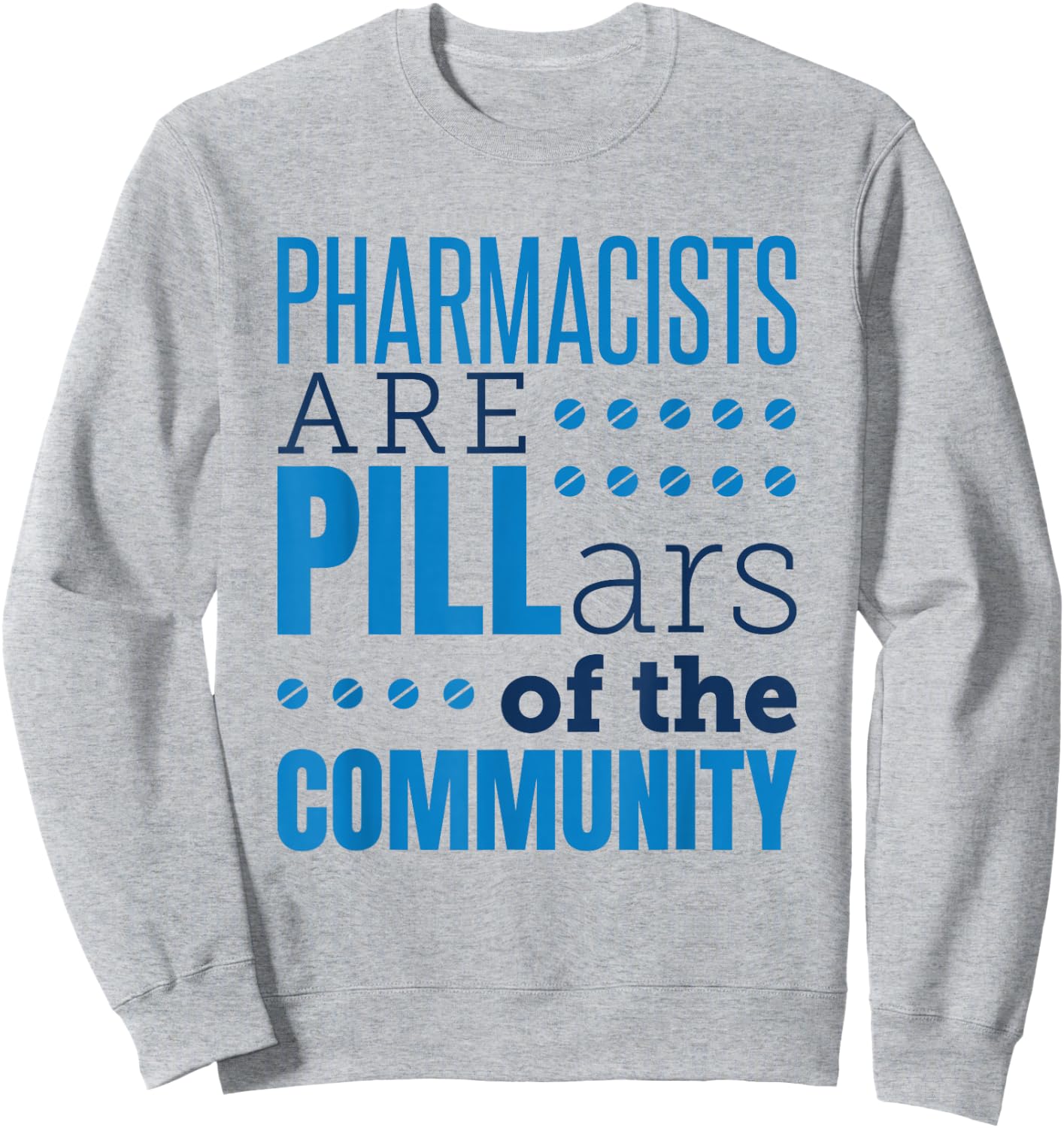 Pharmacist Pharmacists Pills Funny Appreciation Saying Sweatshirt - Sweatshirt | Ash