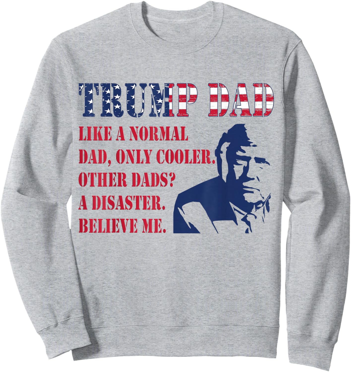 Funny Trump Dad Fathers Day Pro Trump Supporter Graphic Men Sweatshirt - Sweatshirt | Ash