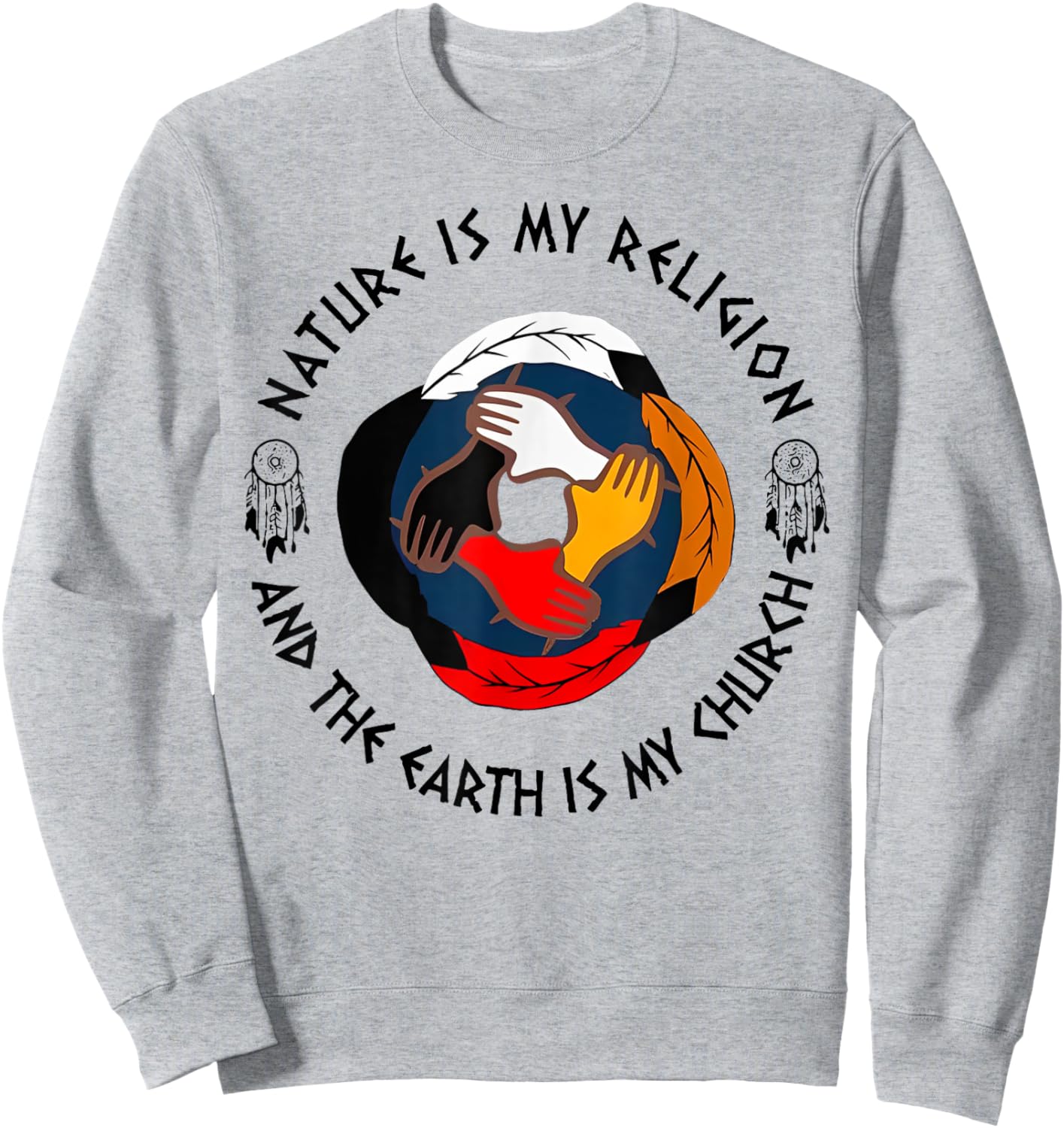 Nature Is My Religion And The Earth Is My Church Sweatshirt - Sweatshirt | Ash