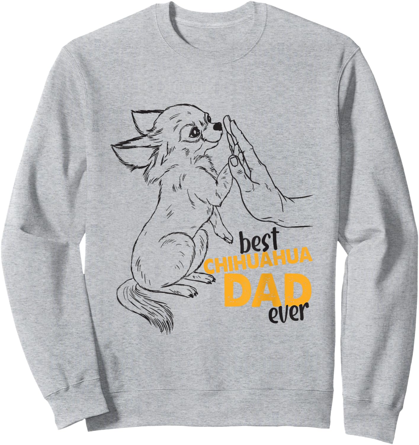 Best Chihuahua Dad Ever Chihuahua Dog Daddy Chihuahua Dad Sweatshirt - Sweatshirt | Ash