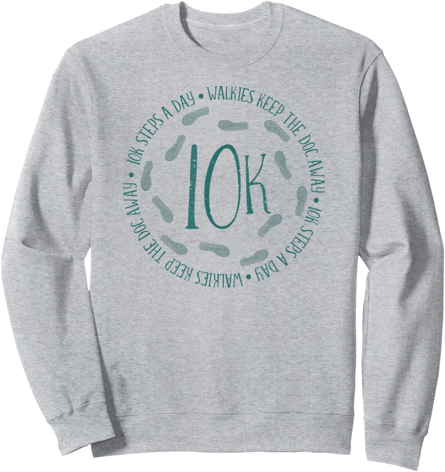 10K Every Day 10,000 Steps Gift Health Fitness Goals Walking Sweatshirt - Sweatshirt | Ash