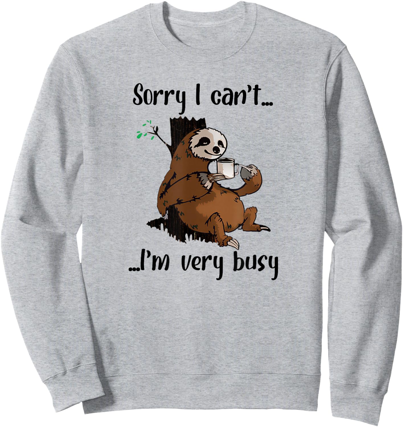 Sorry I Can't I'm Very Busy Funny Lazy Sloth Lover Sloth Sweatshirt - Sweatshirt | Ash