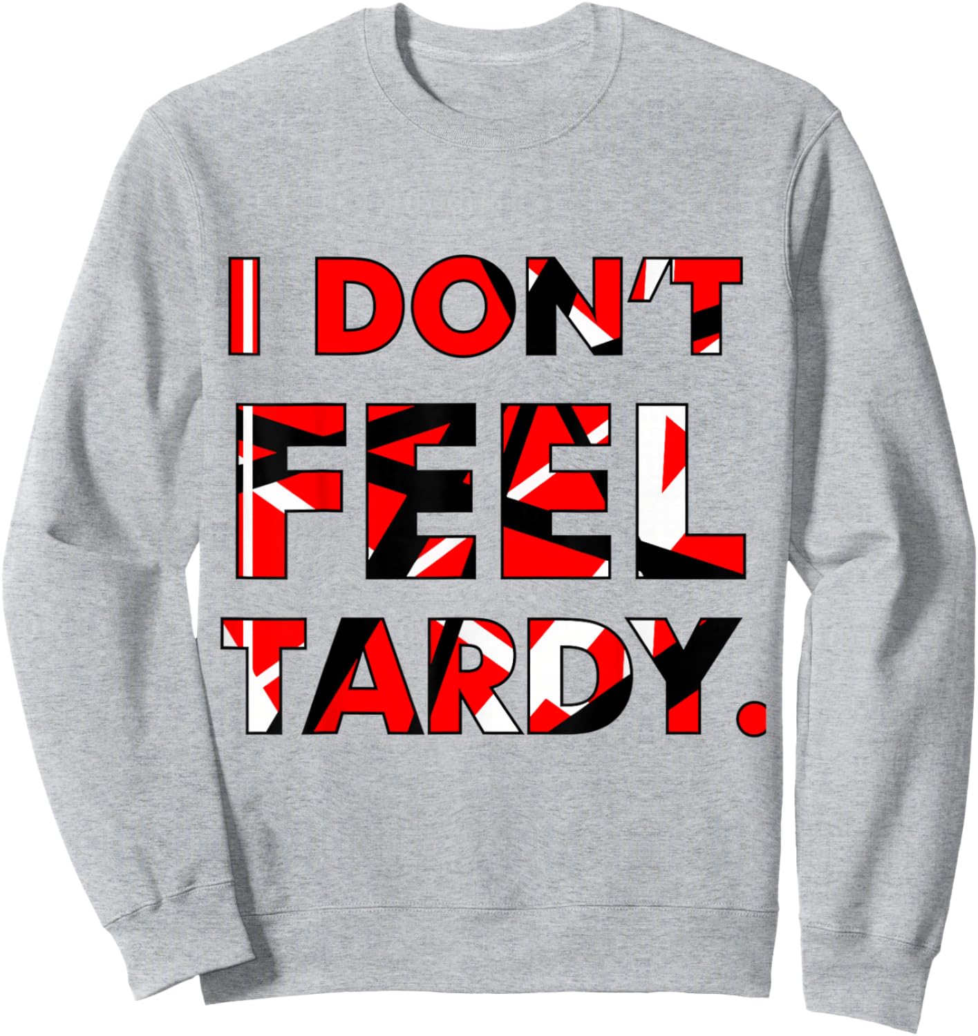 I Don't Feel Tardy Shirt Women Sweatshirt - Sweatshirt | Ash