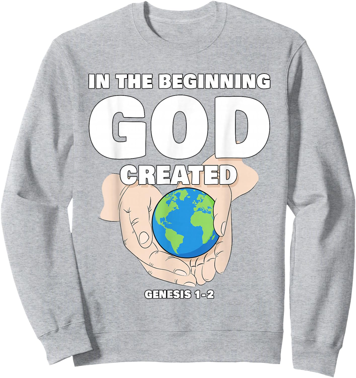 In The Beginning GOD Created – Christian Creation Genesis Sweatshirt - Sweatshirt | Ash