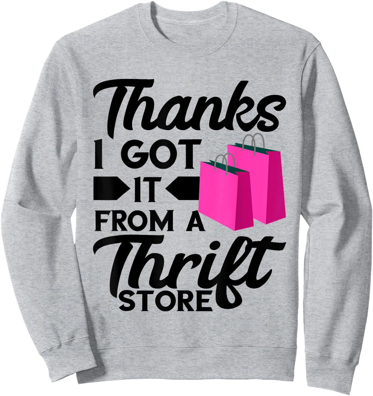 Thrifting Bags Thanks I Got It From Thrift Store Thrifter Sweatshirt - Sweatshirt | Ash