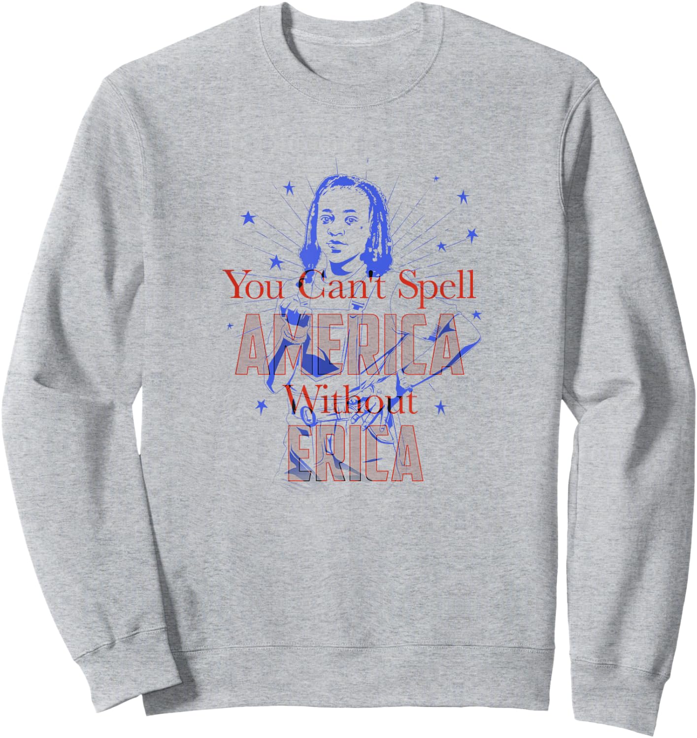 Stranger Things Erica You Can't Spell America Without Erica Sweatshirt - Sweatshirt | Ash