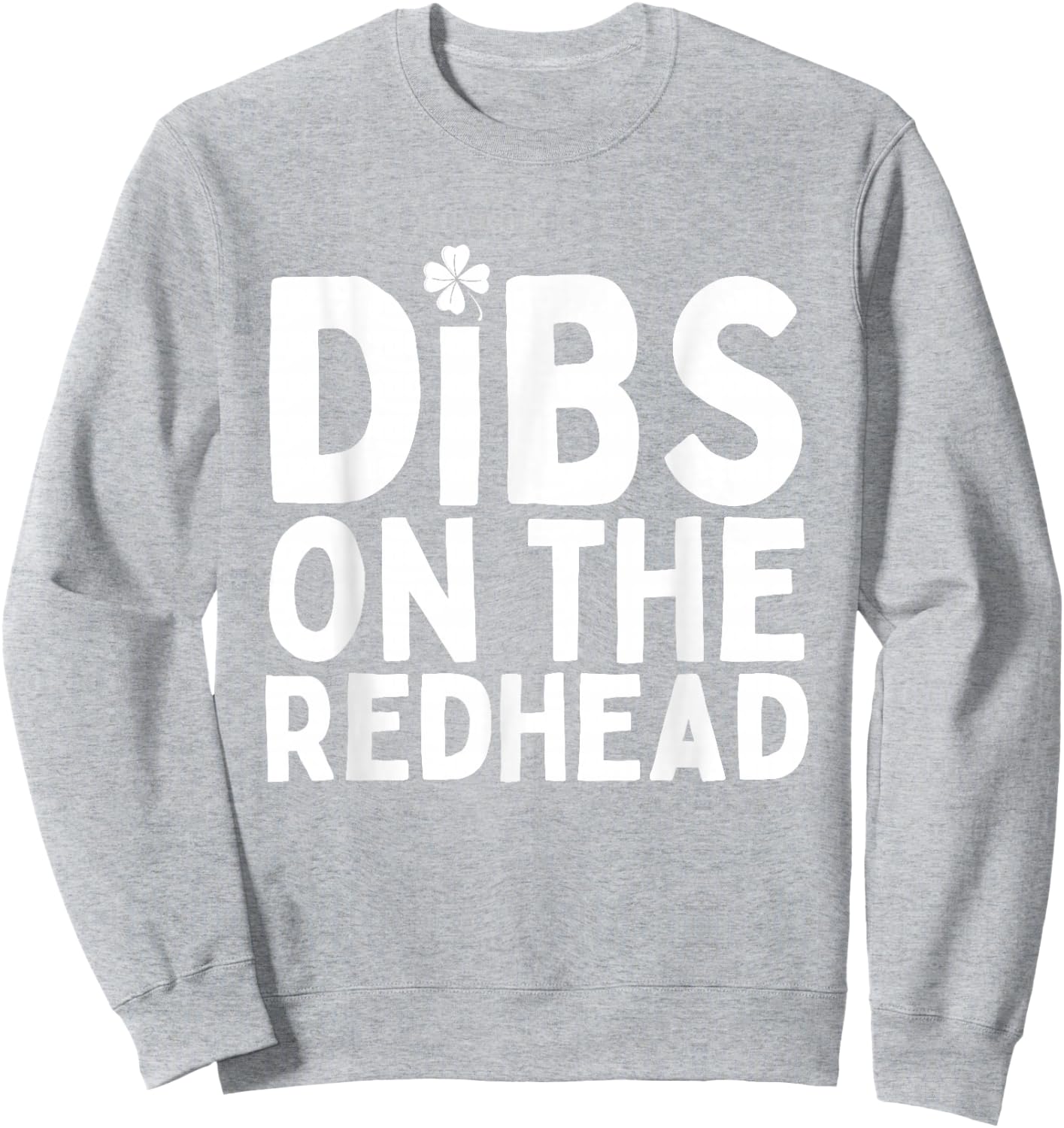 Dibs on the Redhead Funny St Patricks Day Irish Men Women Sweatshirt - Sweatshirt | Ash