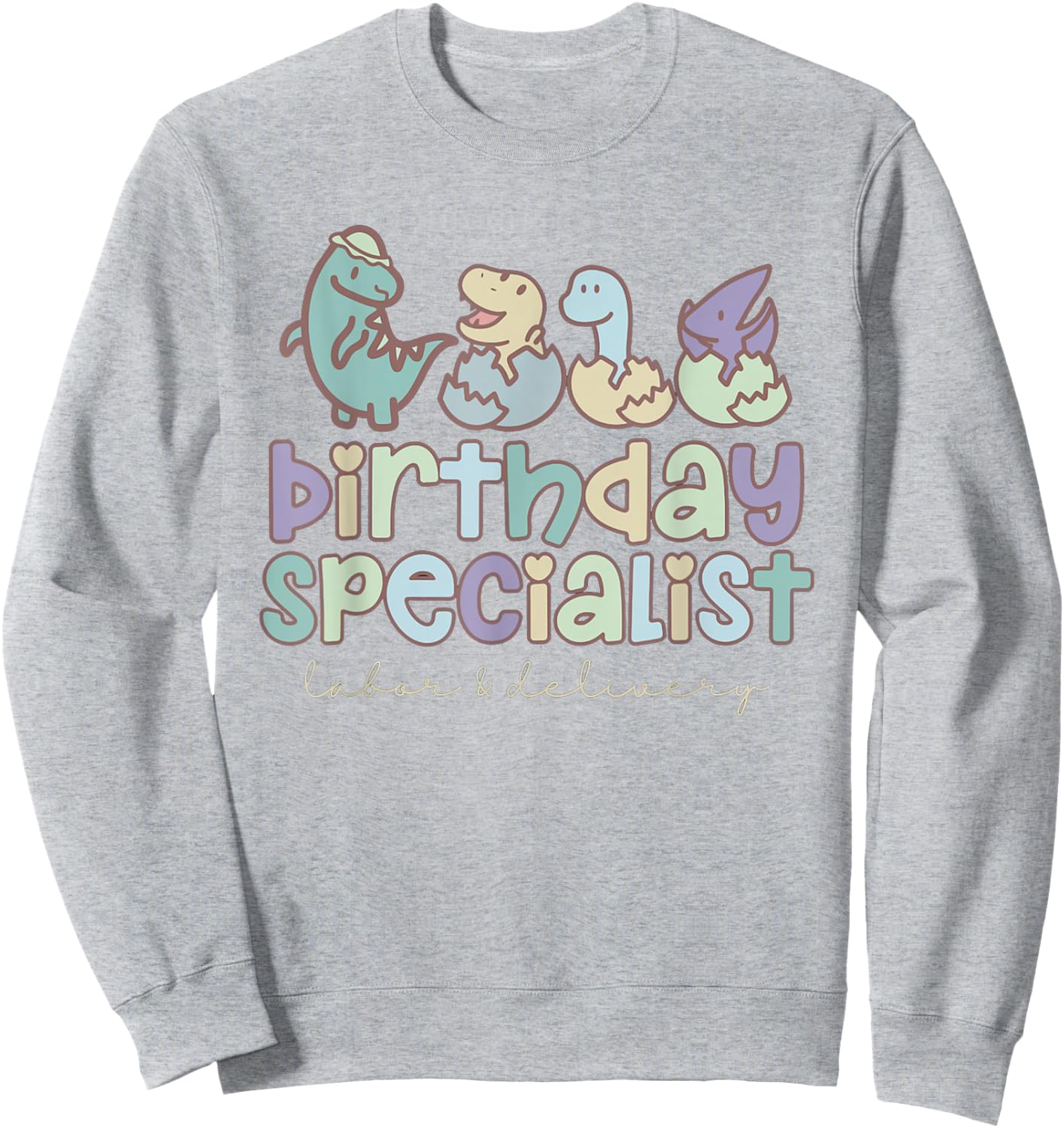 Women Birthday Specialist Dinosaurs Labor and Delivery Nurse Sweatshirt - Sweatshirt | Ash