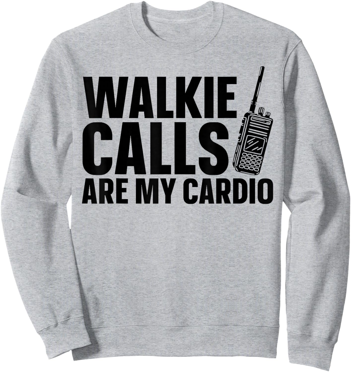 Walkie Calls Are My Cardio Sweatshirt - Sweatshirt | Ash