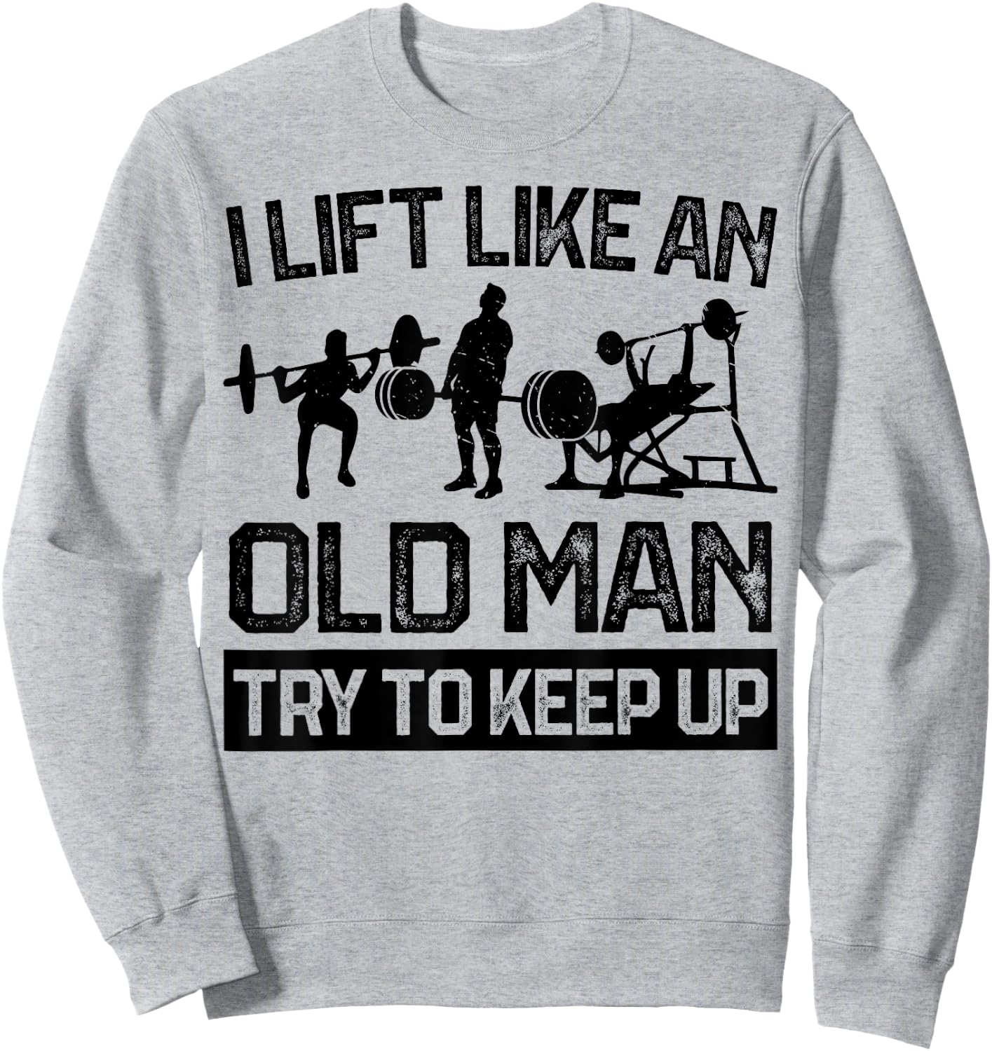 I Lift Like An Old Man Kraftsport Weightlifting Bodybuilder Sweatshirt - Sweatshirt | Ash