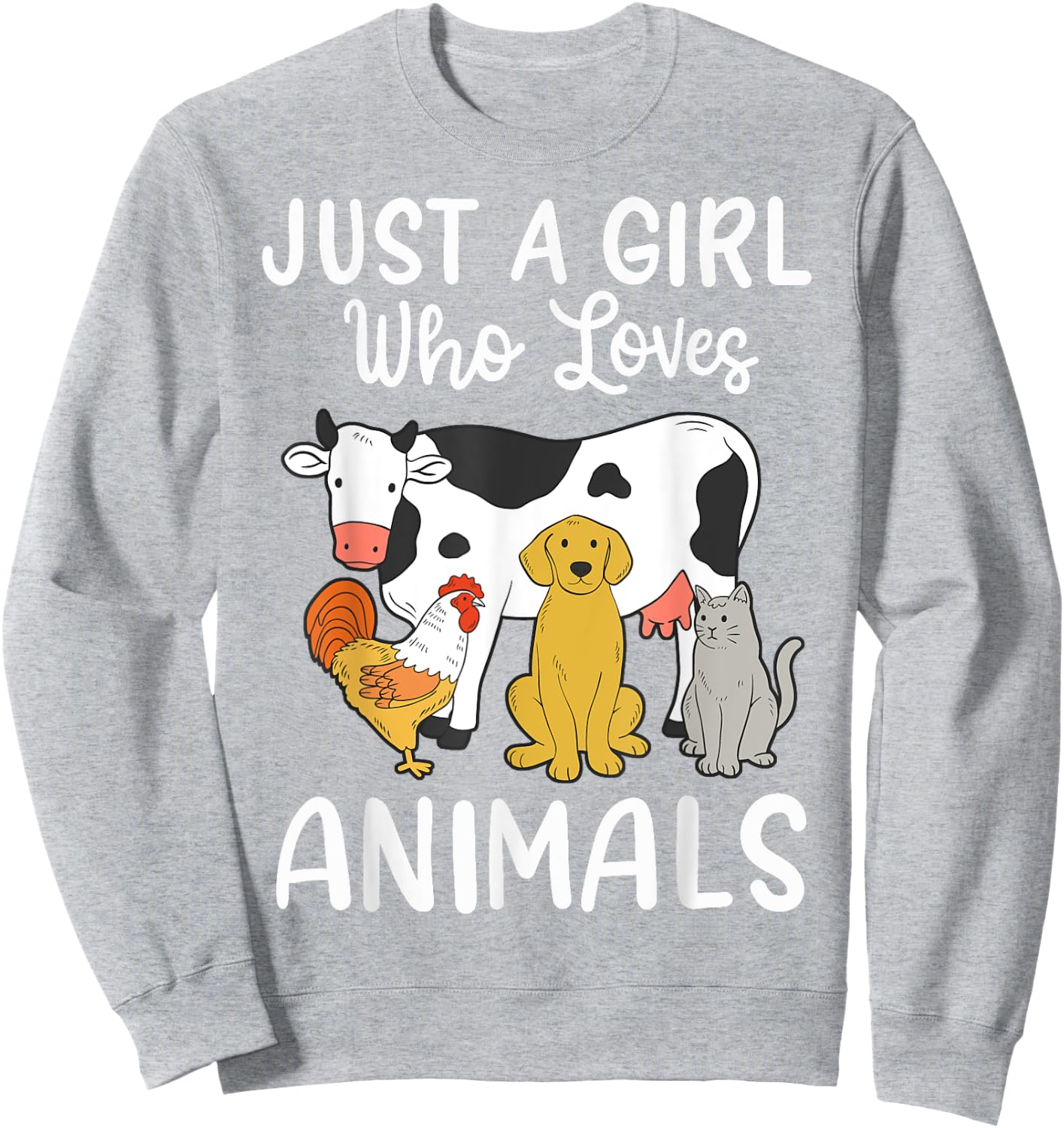 Cow Dog Chicken Cat Just a Girl Who Loves Animals Sweatshirt - Sweatshirt | Ash