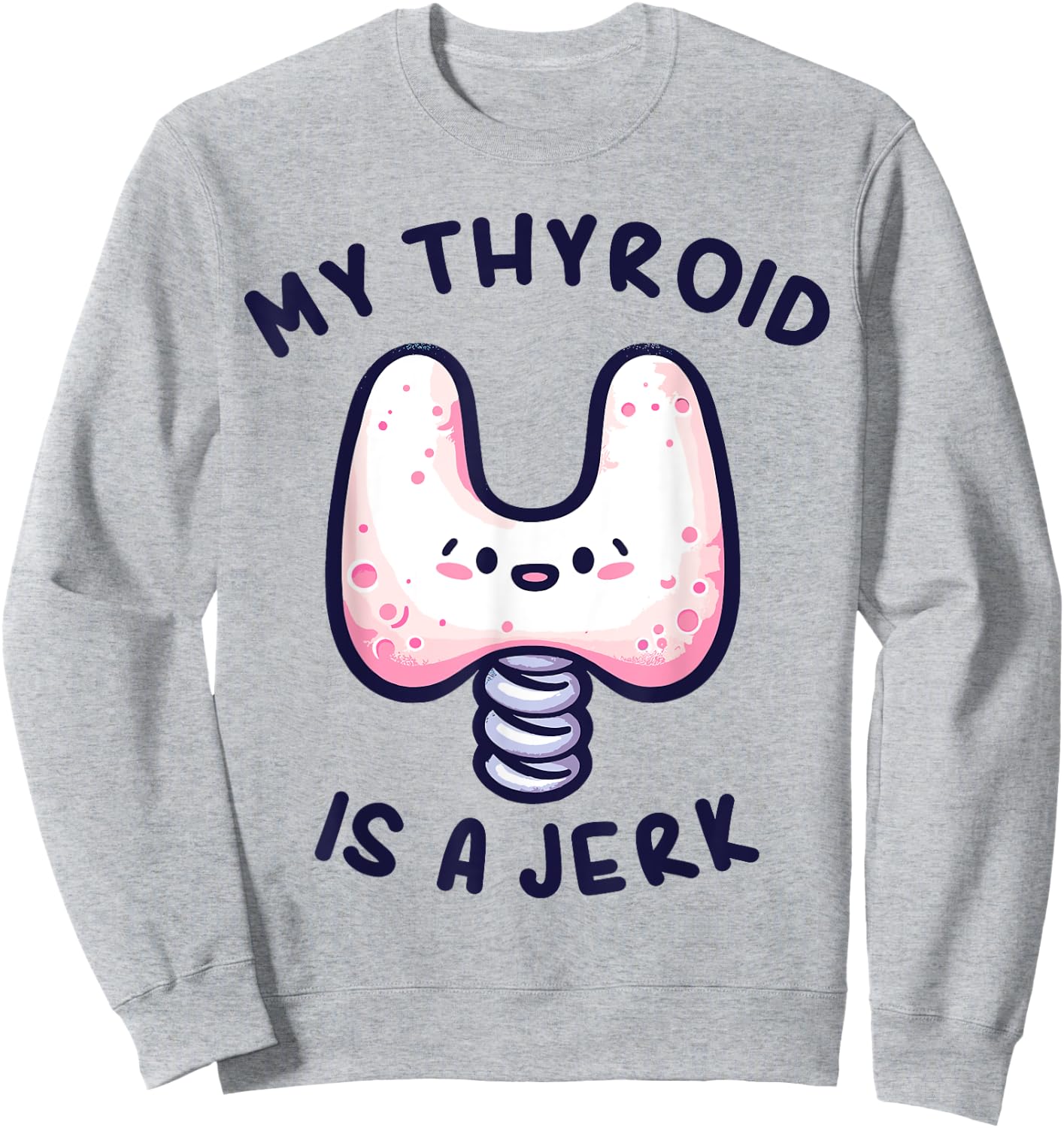 My Thyroid is a Jerk Disease Funny Surgery Recovery Cancer Sweatshirt - Sweatshirt | Ash