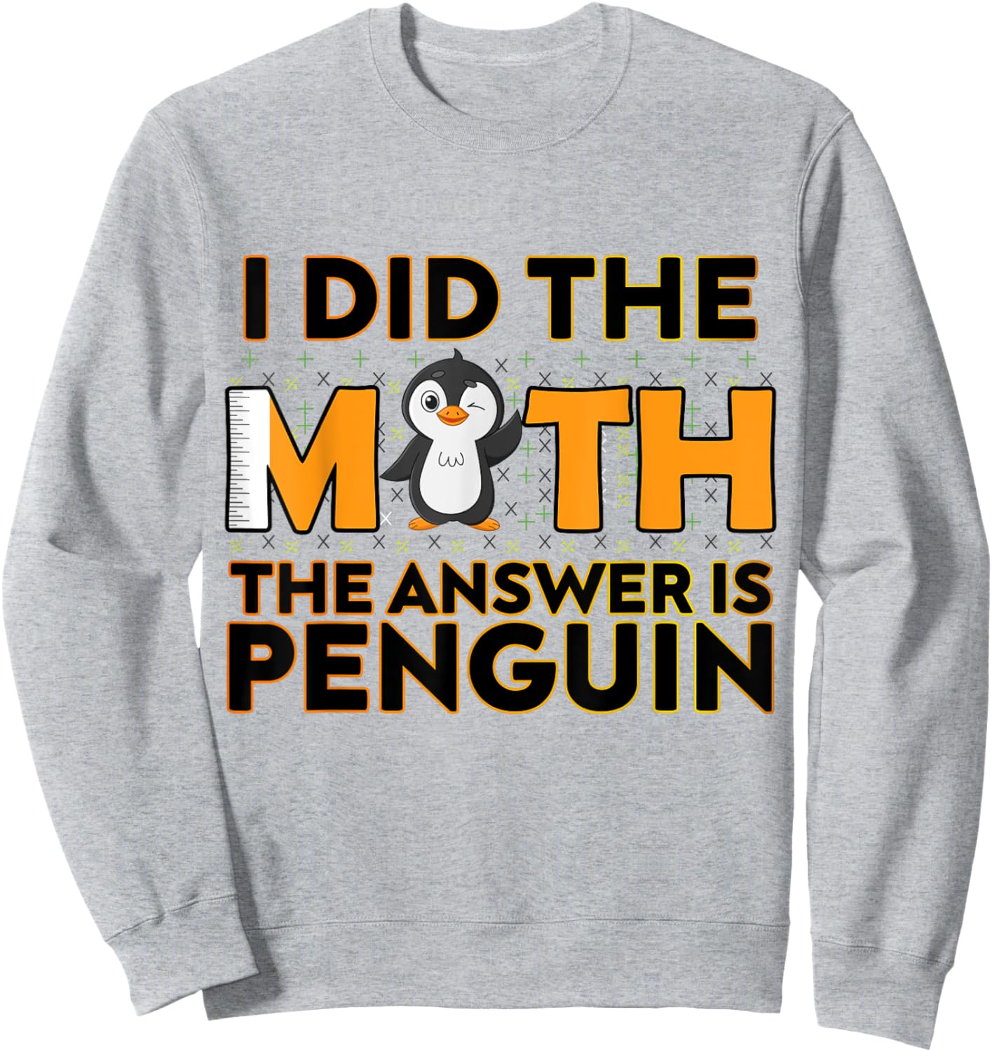 I Did The Math The Answer Is Penguin Funny Penguin Lover Sweatshirt - Sweatshirt | Ash