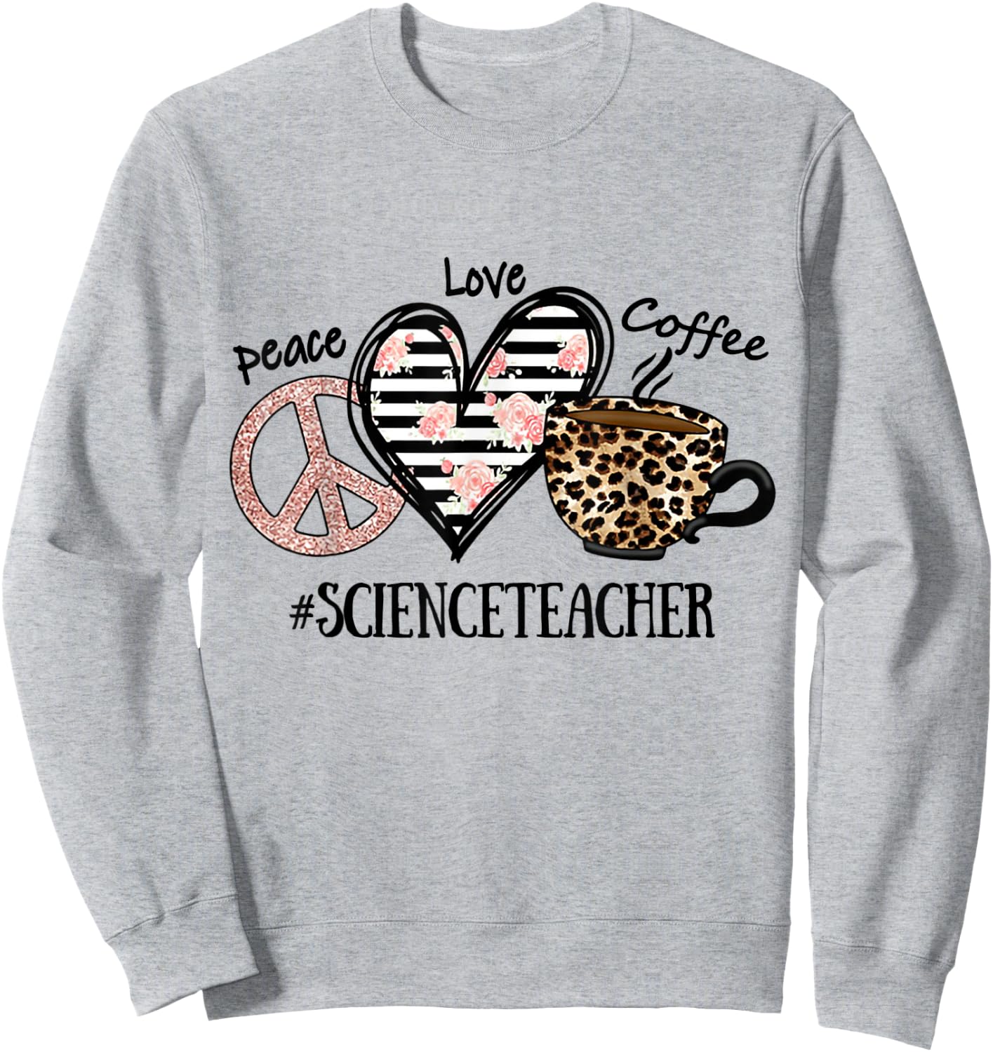 Peace Love Coffee Science Teacher Sweatshirt - Sweatshirt | Ash
